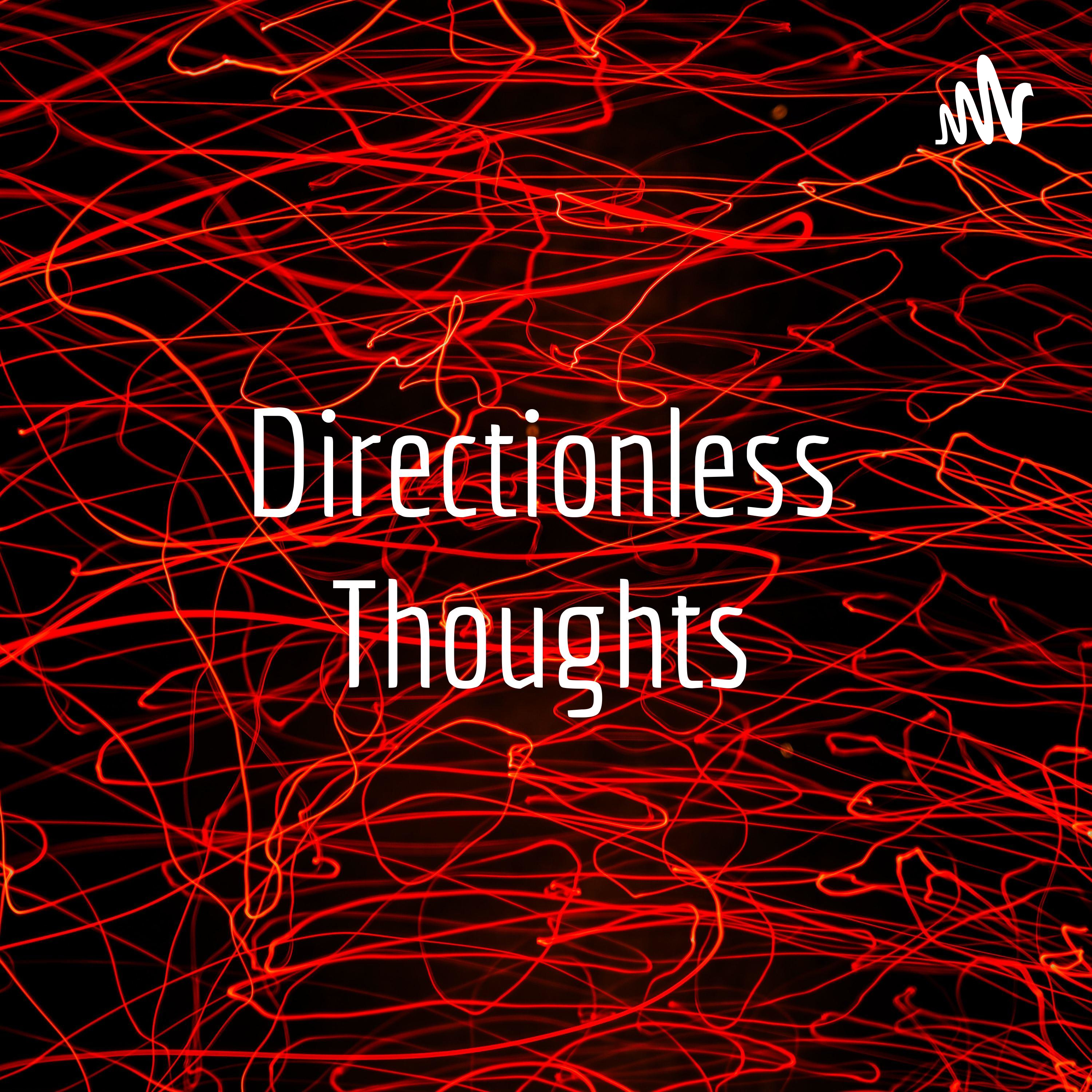 Directionless Thoughts