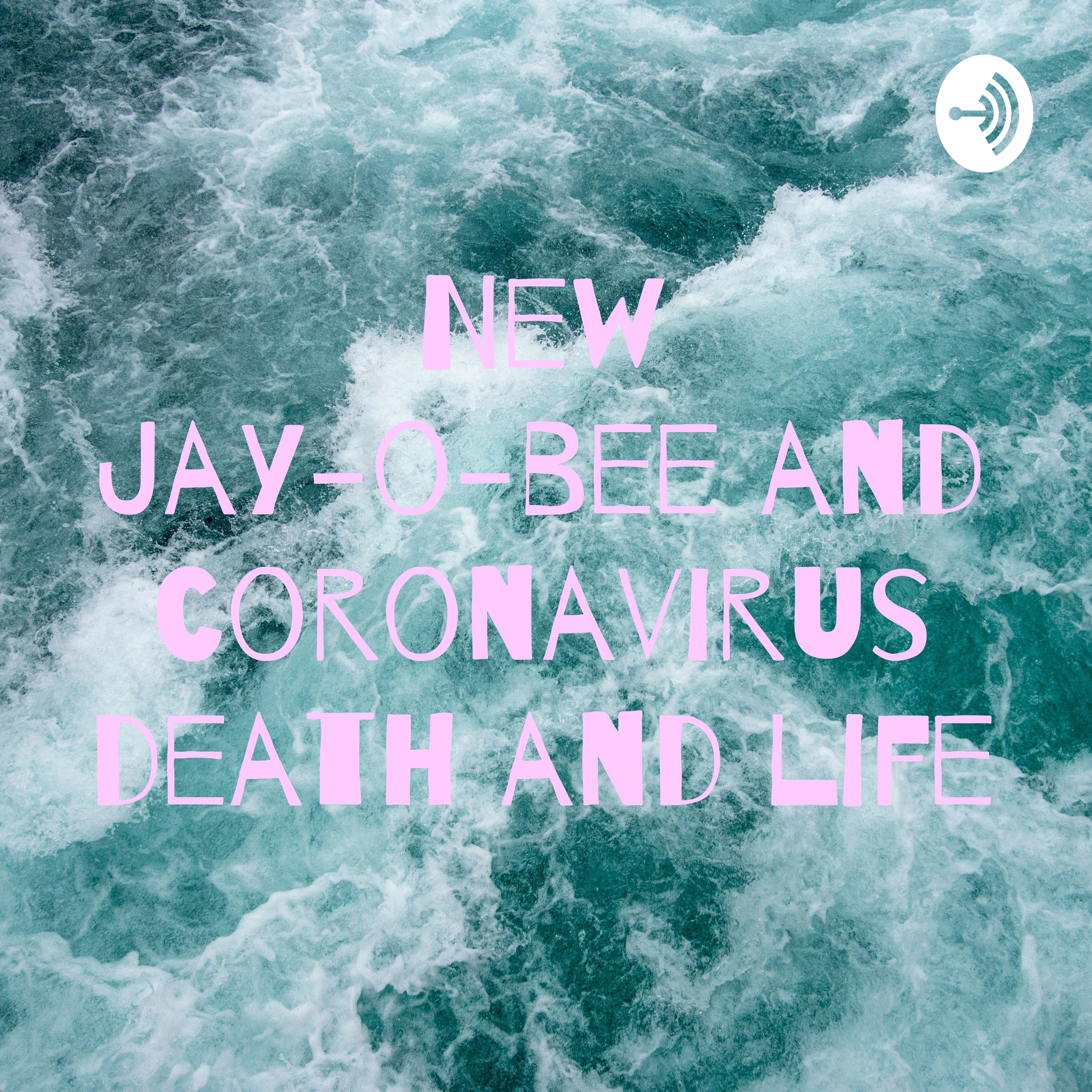 New Jay-o-bee and coronavirus death and life