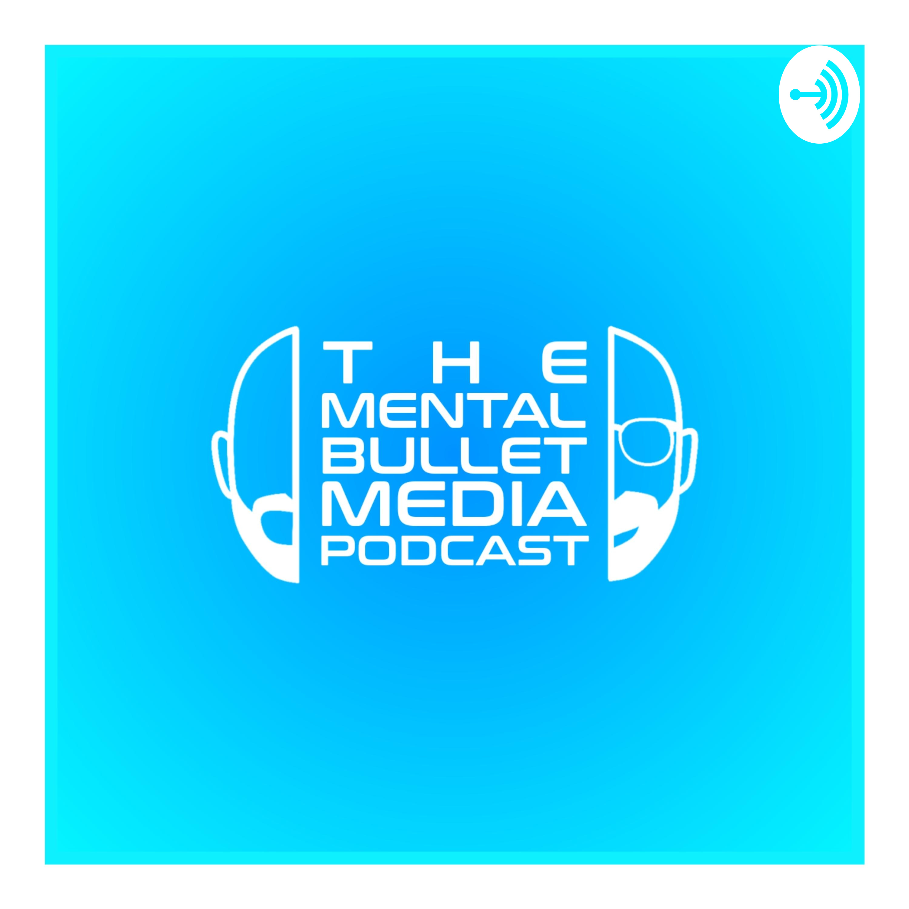 The Mental Bullet Media Podcast