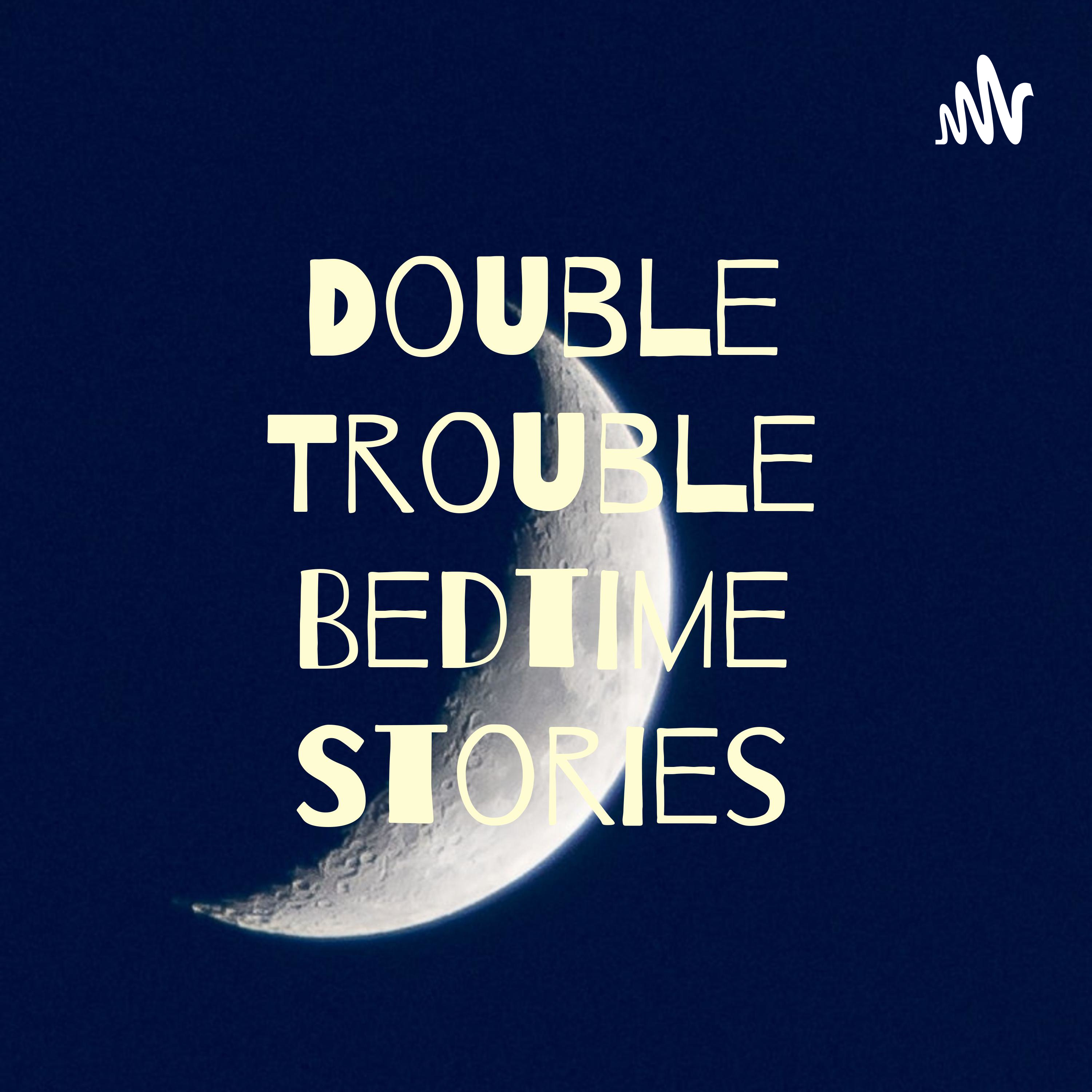 Double Trouble Bedtime Stories podcast artwork