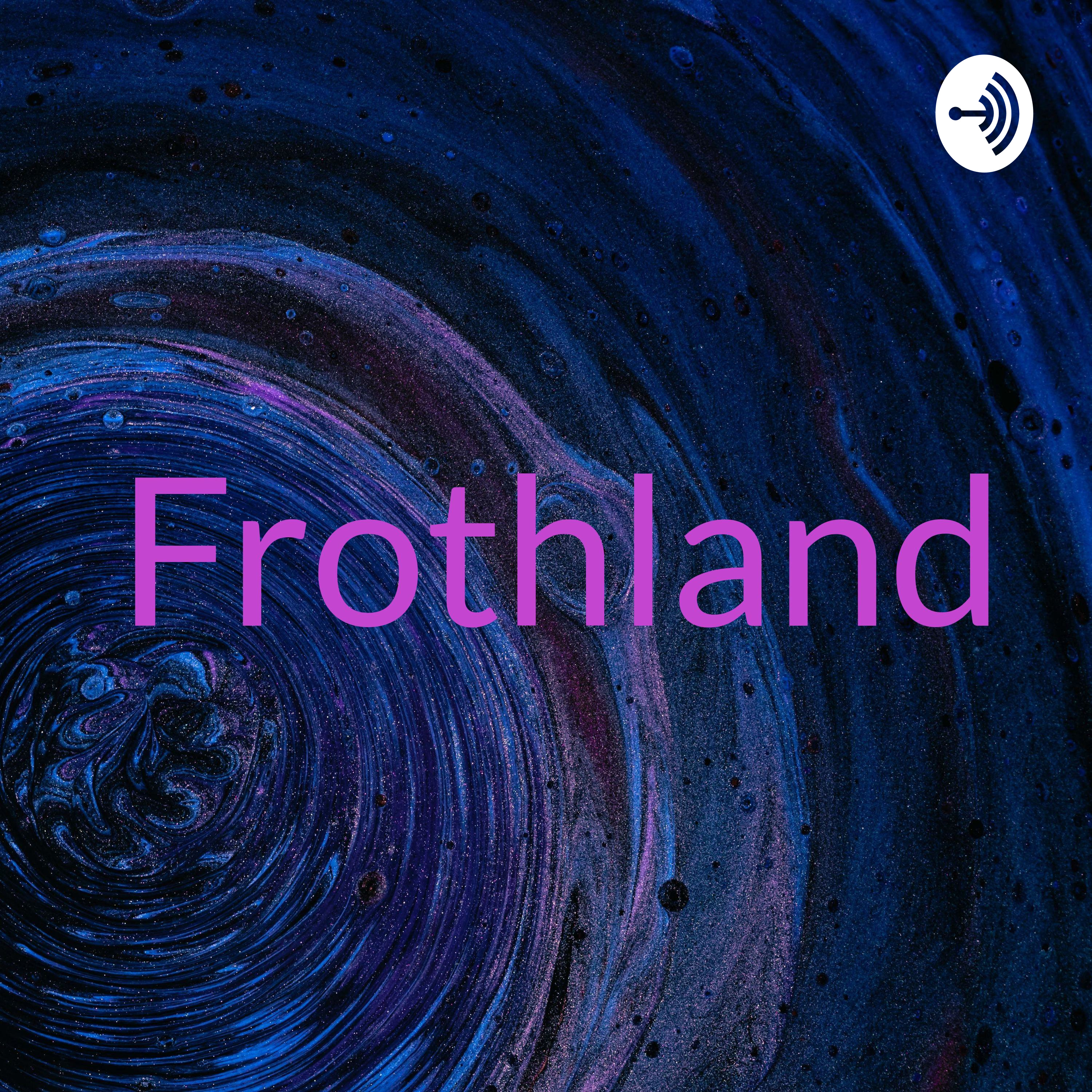 Frothland