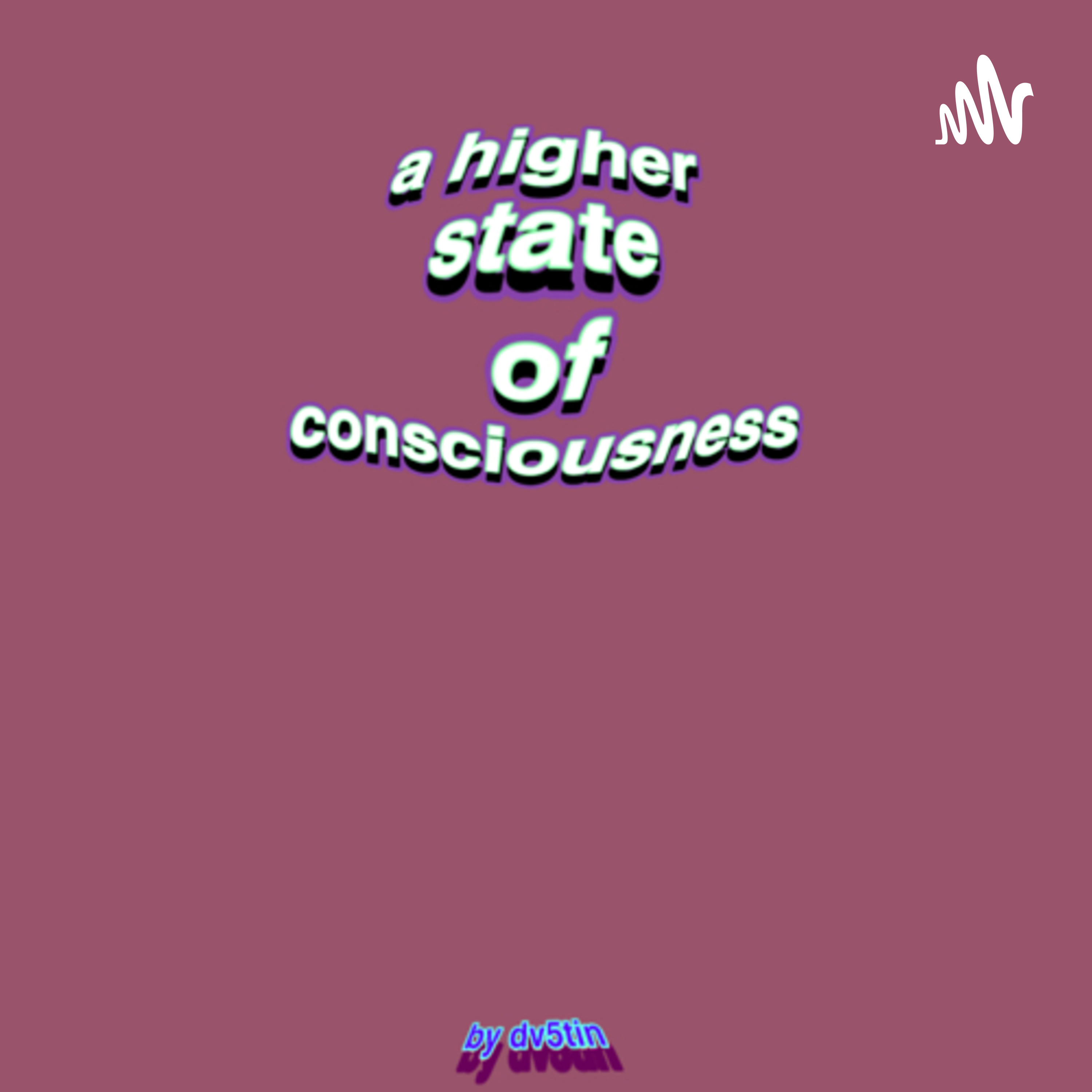A HIGHER STATE OF CONCIOUSNESS