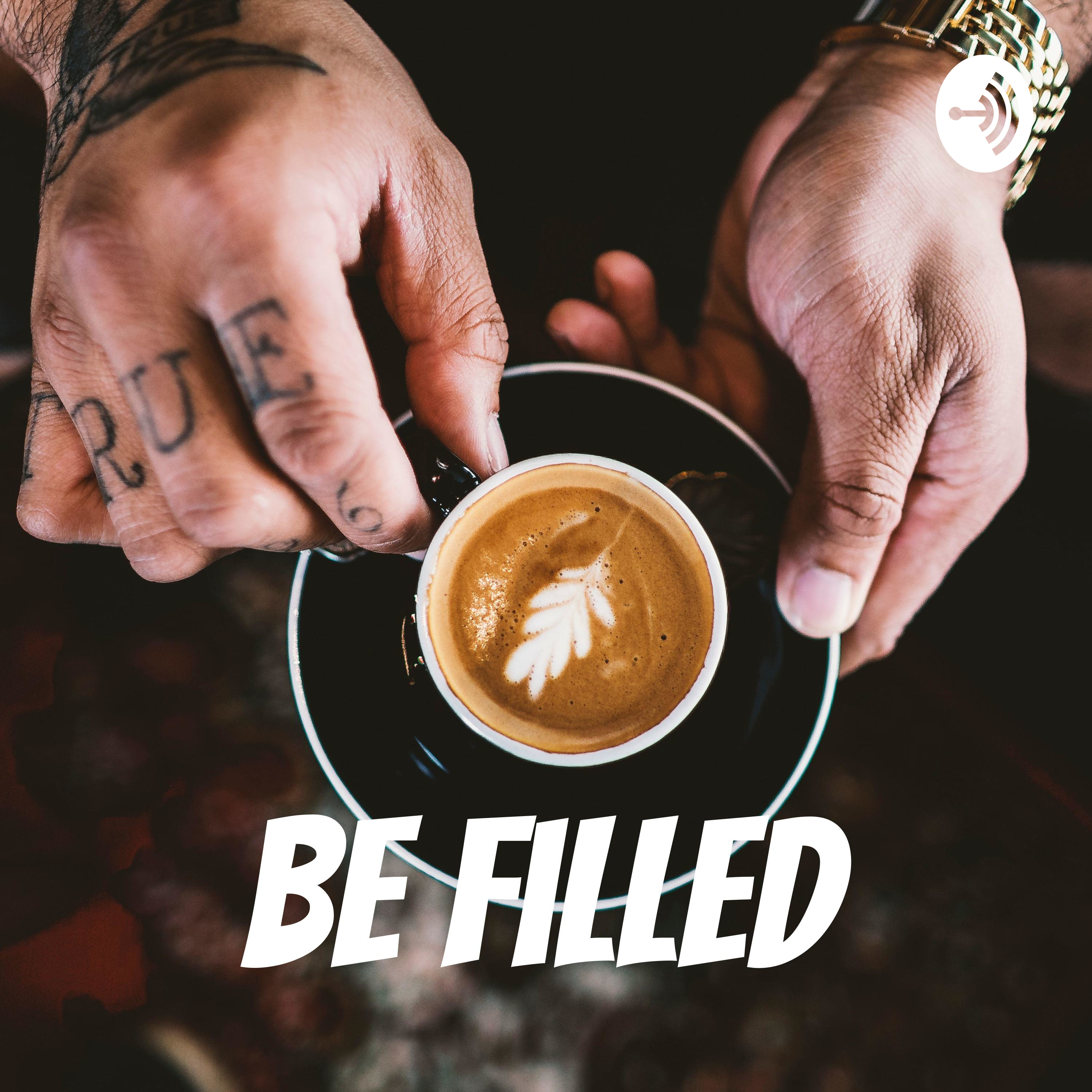 Be Filled
