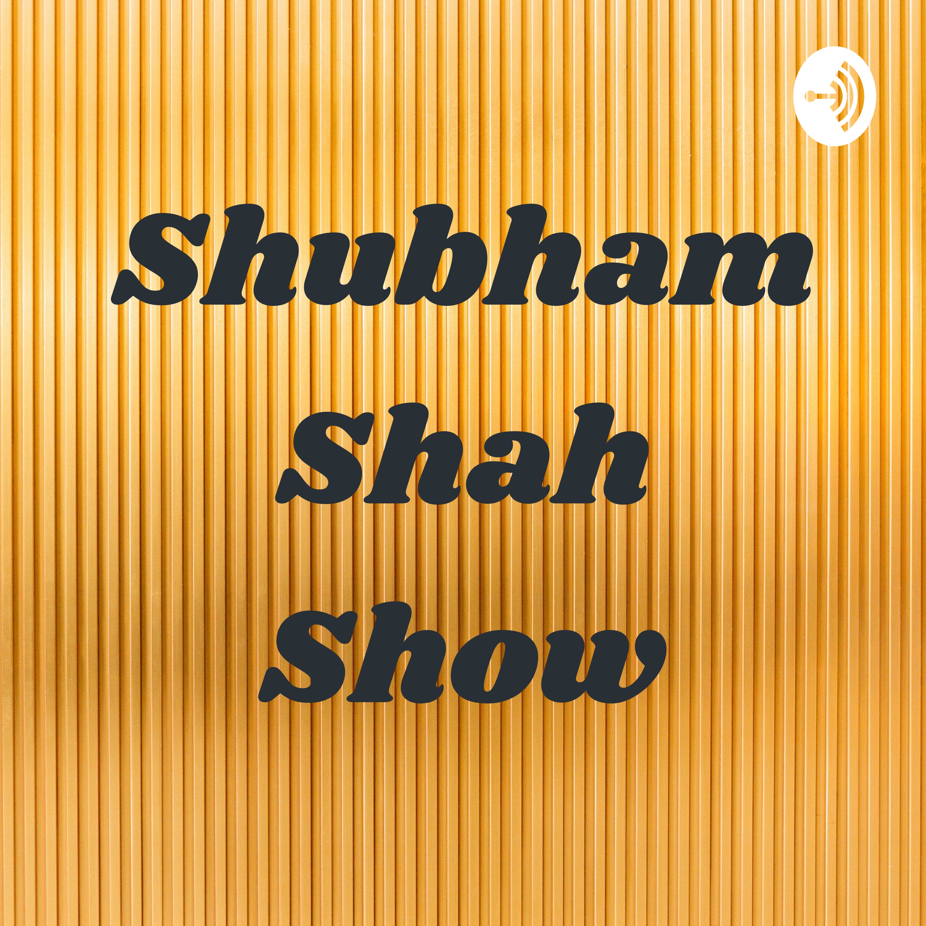 Shubham Shah Show