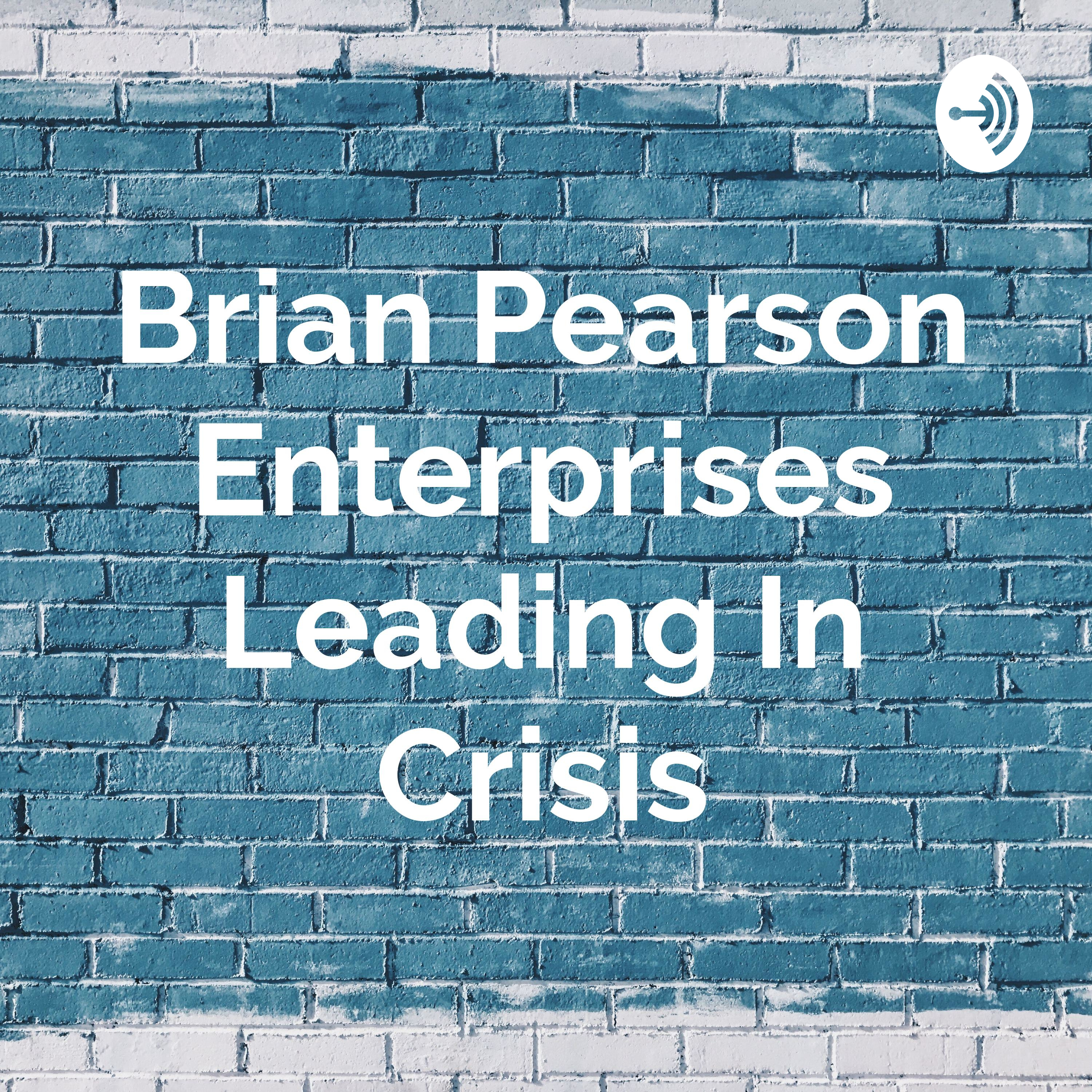 Brian Pearson Enterprises Leading In Crisis