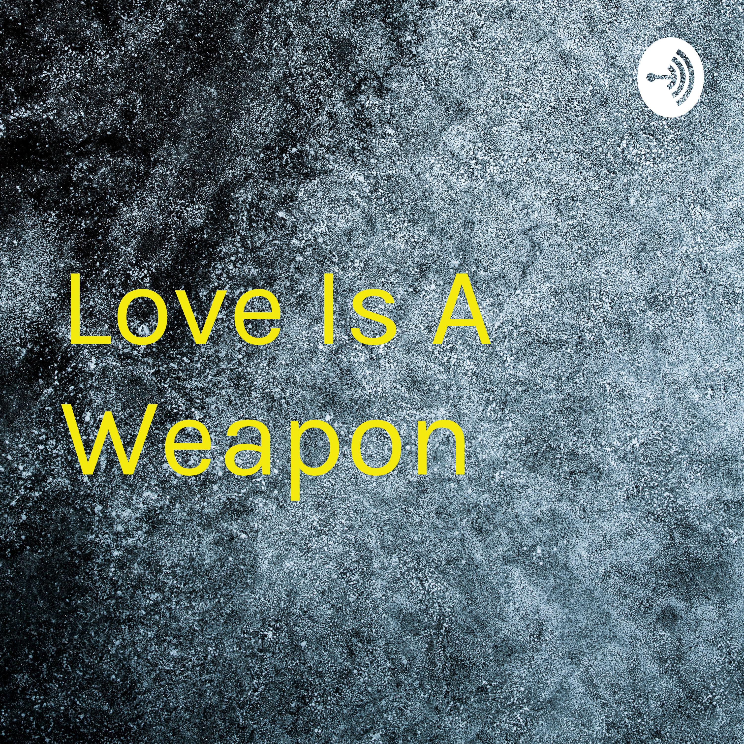 Love Is A Weapon