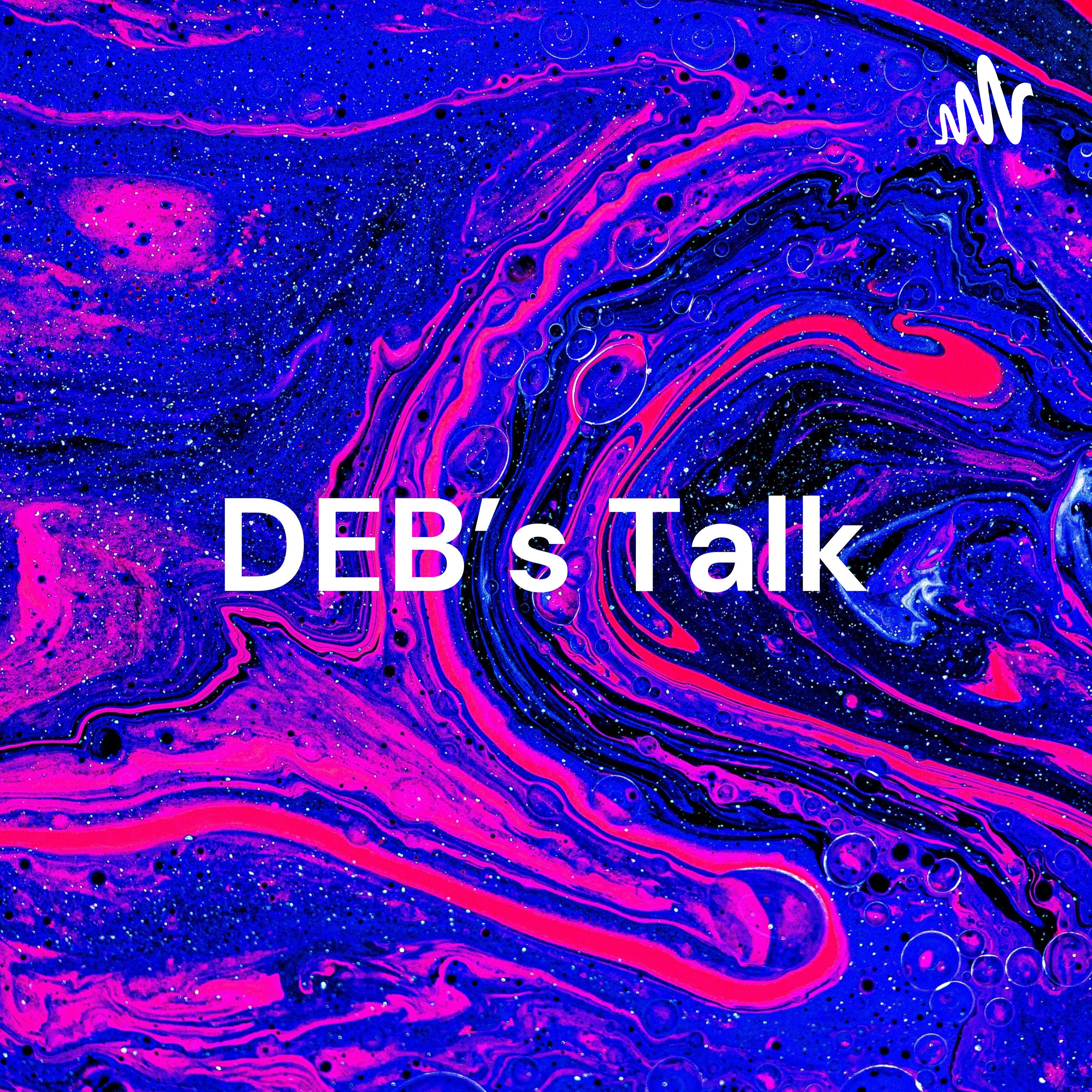 DEB’s Talk - Real Talk for Real People