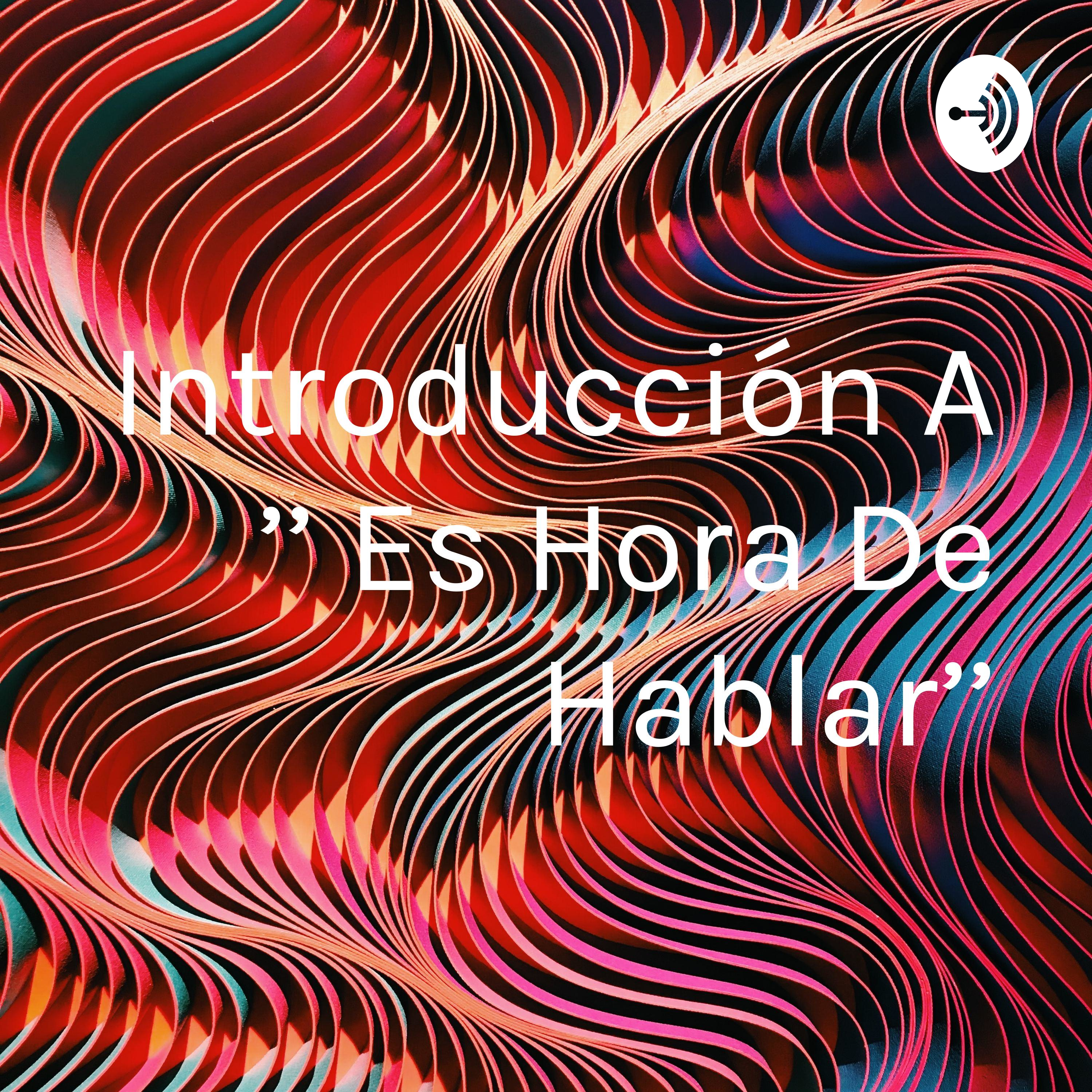 Introducción A '' Es Hora De Hablar''