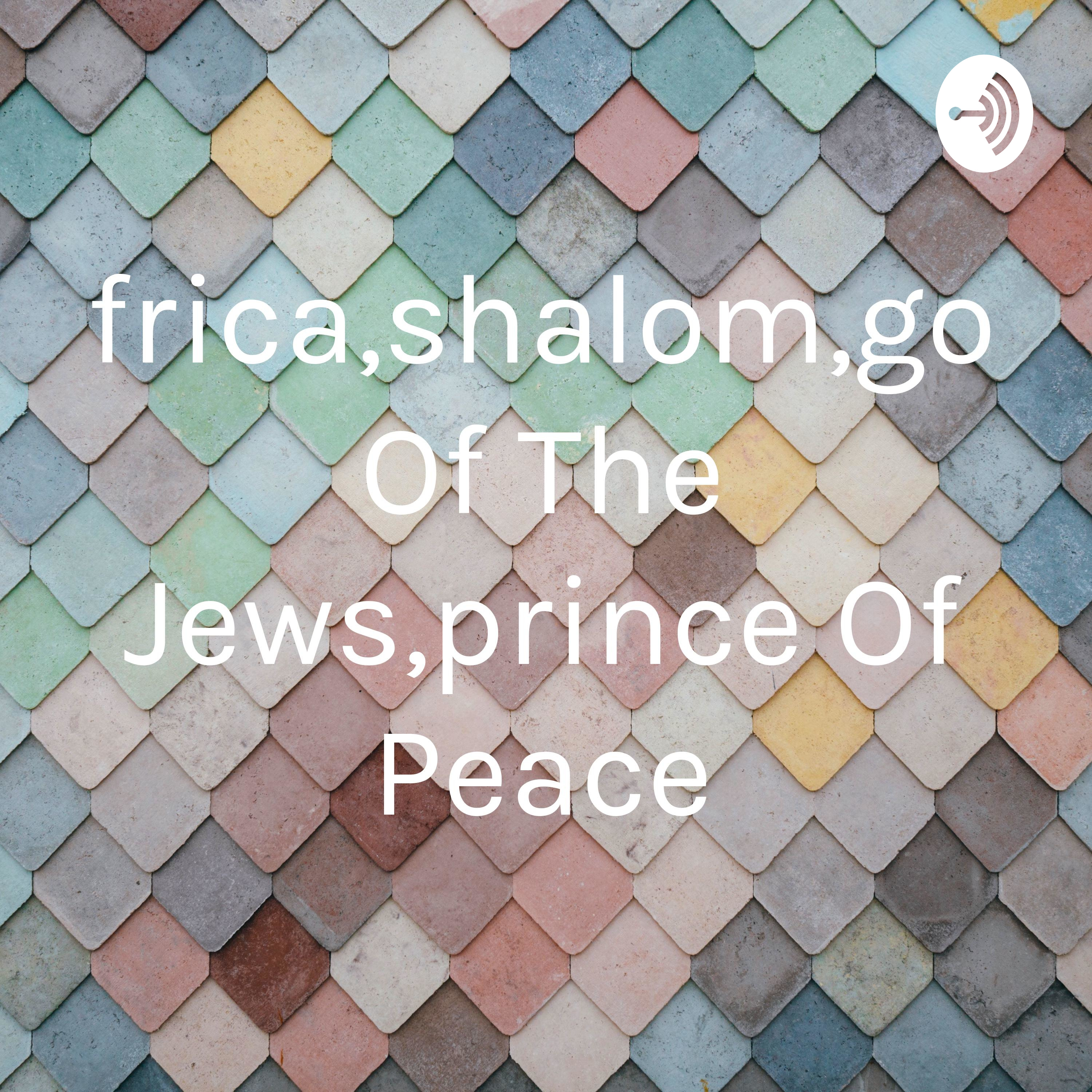 Africa,shalom,god Of The Jews,prince Of Peace