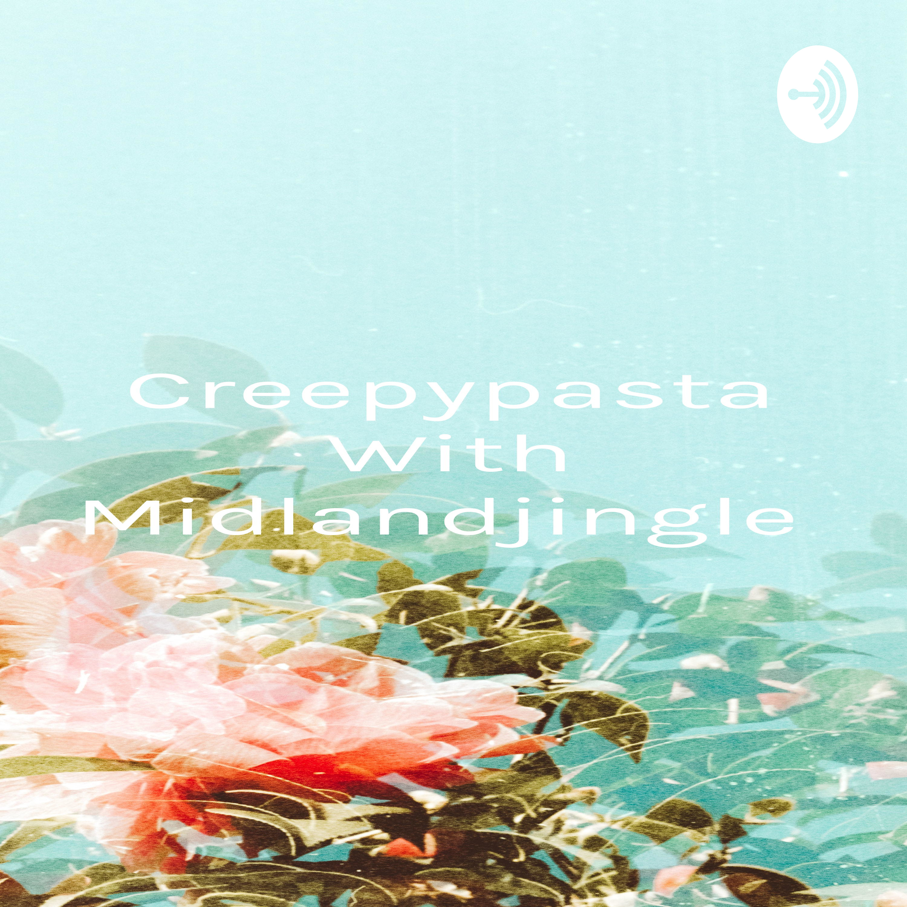 Creepypasta With Midlandjingle 