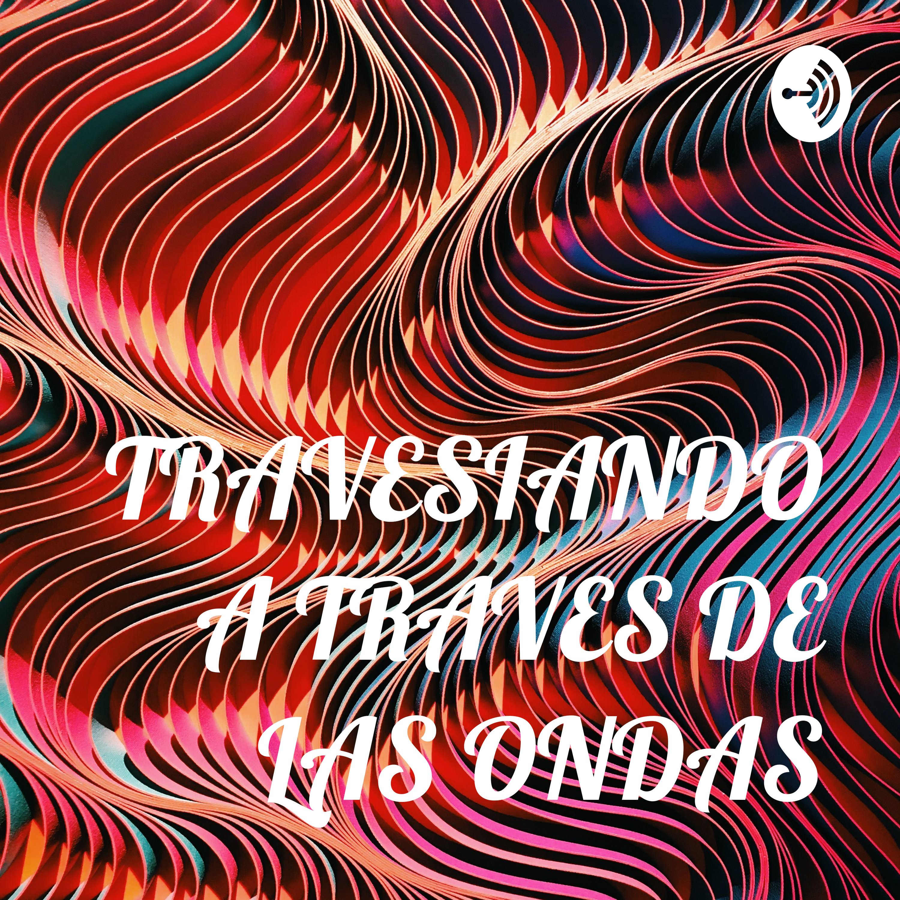 TRAVESIANDO A TRAVES DE LAS ONDAS