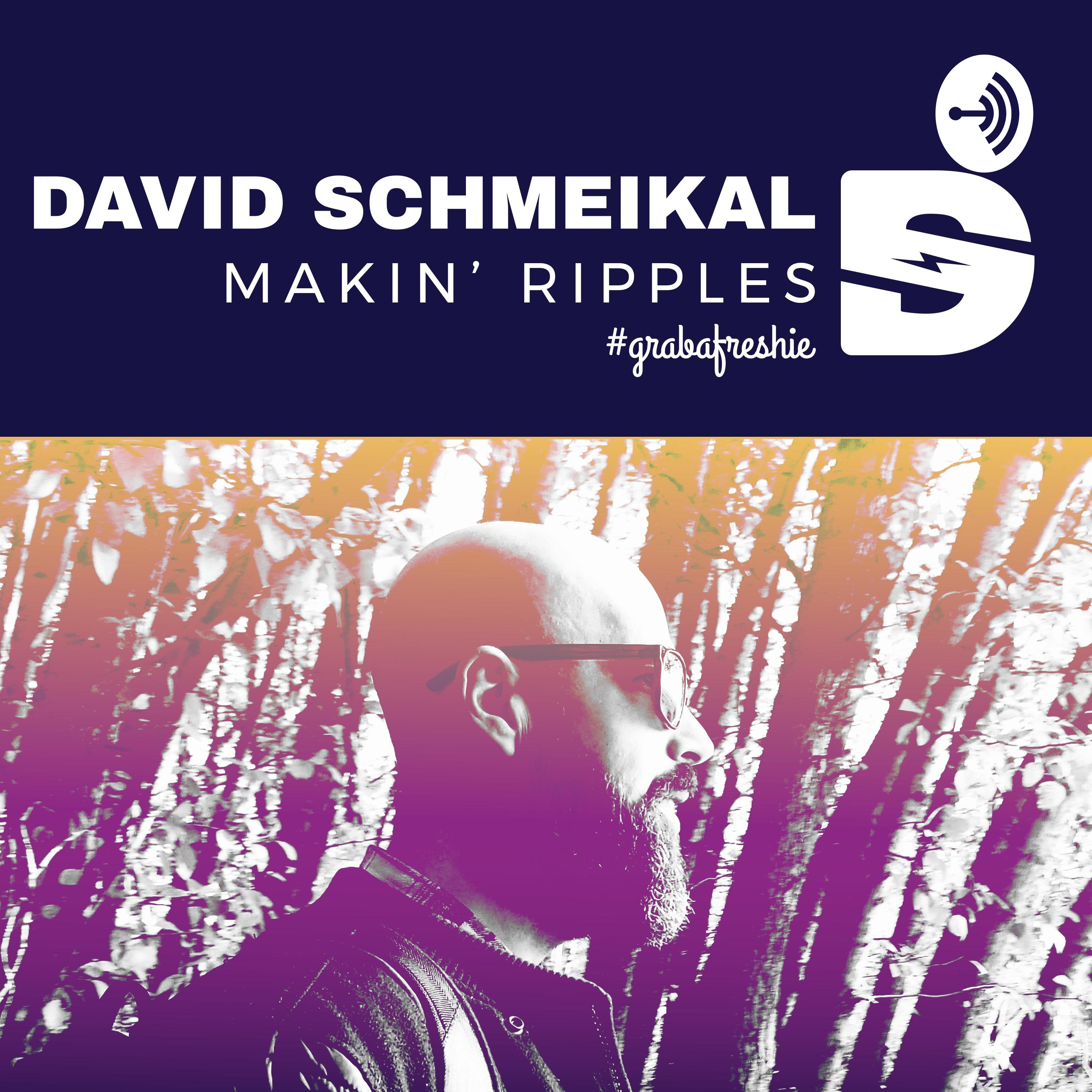 David Schmeikal: Makin\' Ripples