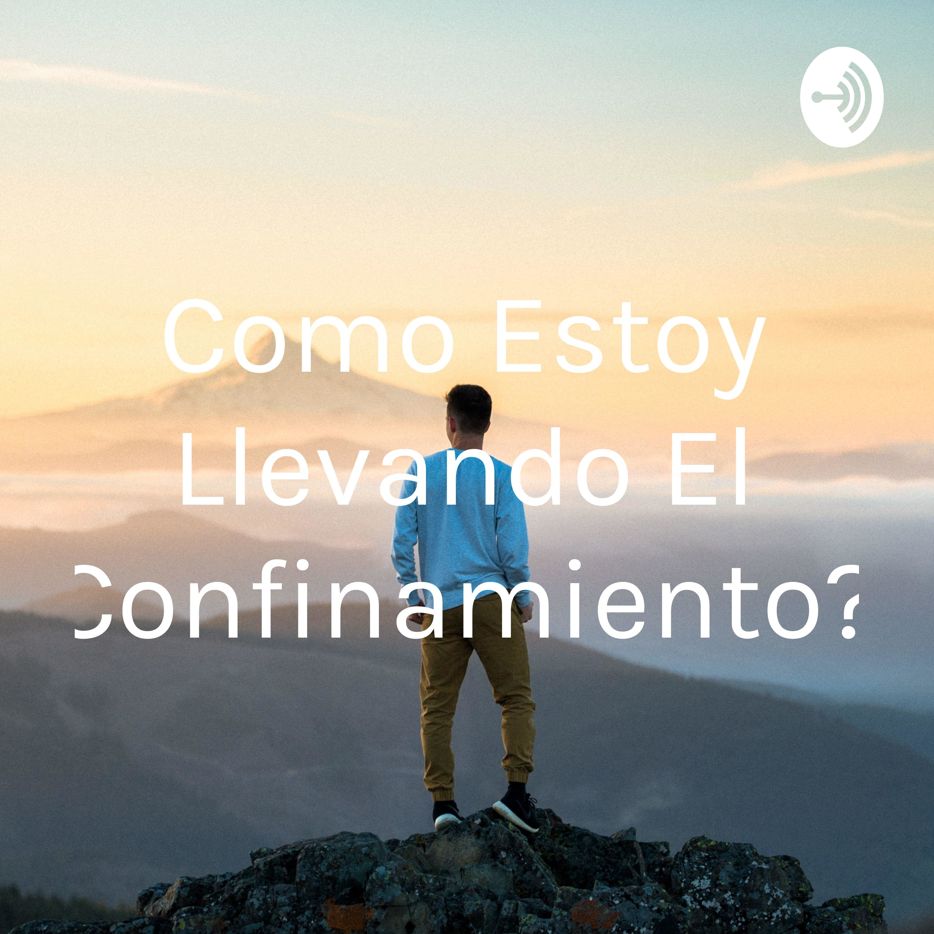 Como Estoy Llevando El Confinamiento?