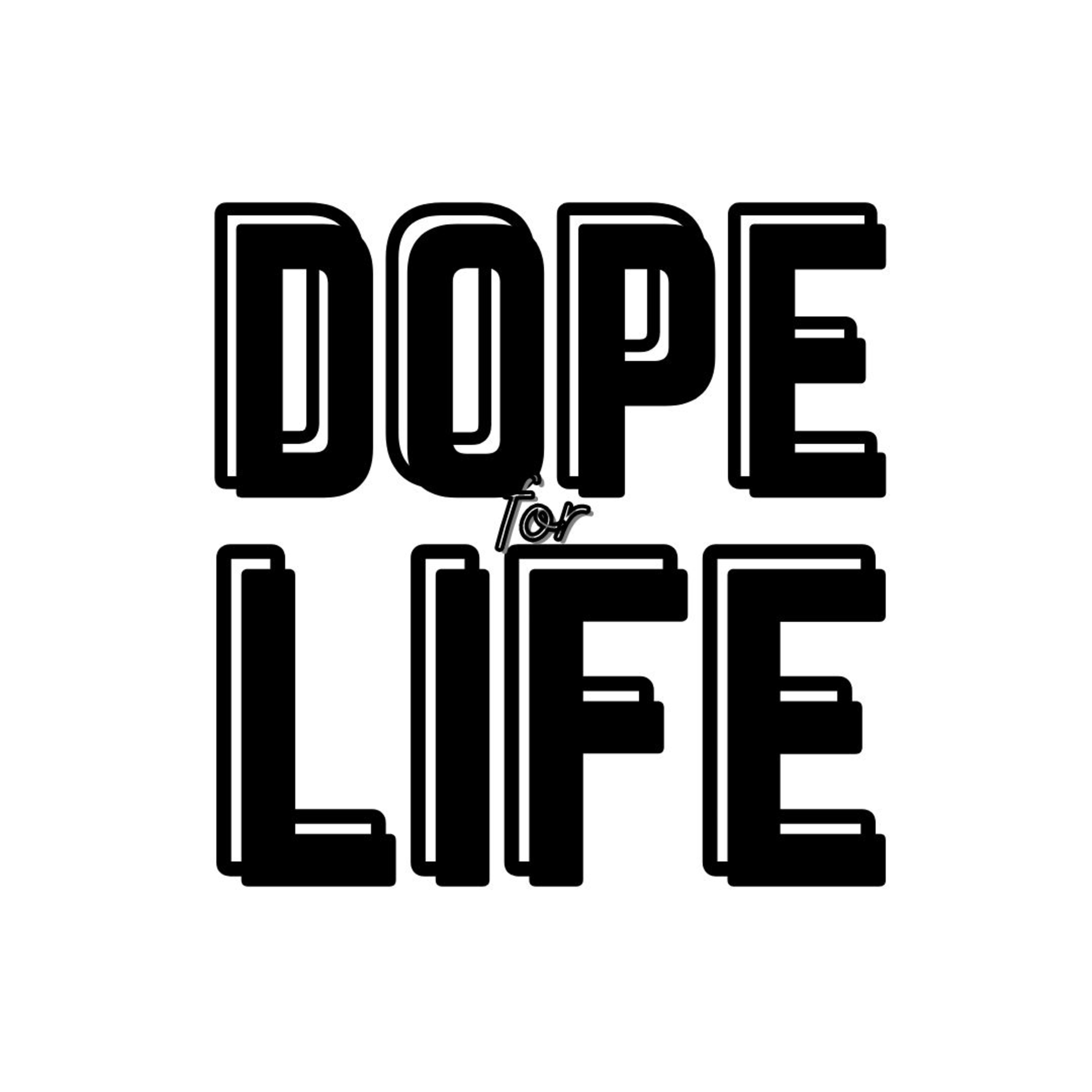 Dope For Life 