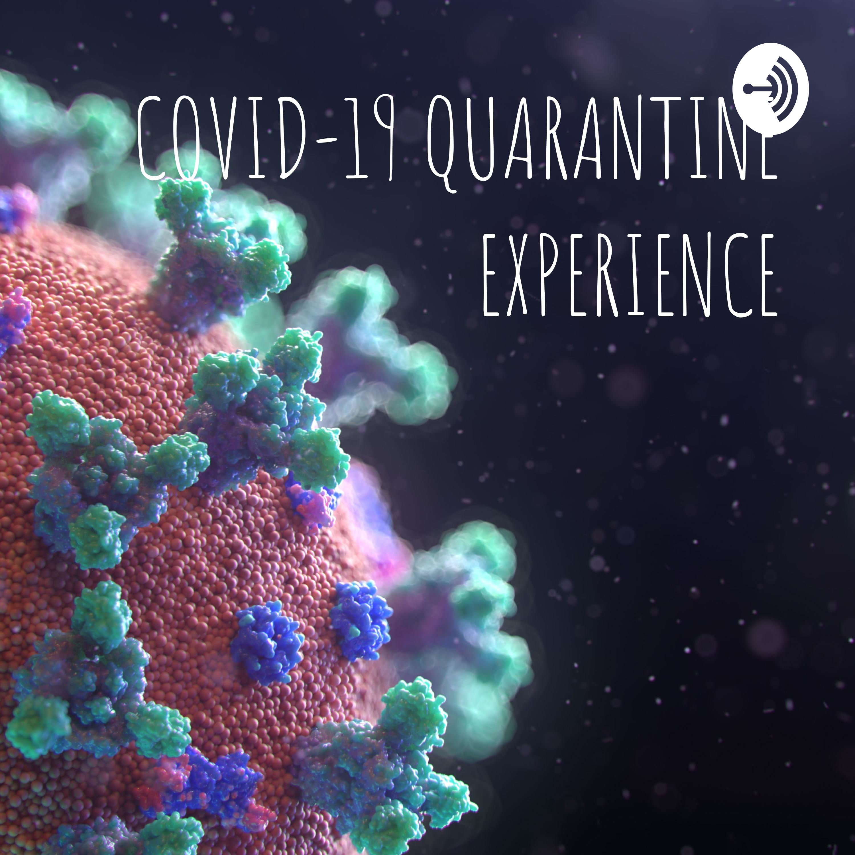 COVID-19 QUARANTINE EXPERIENCE