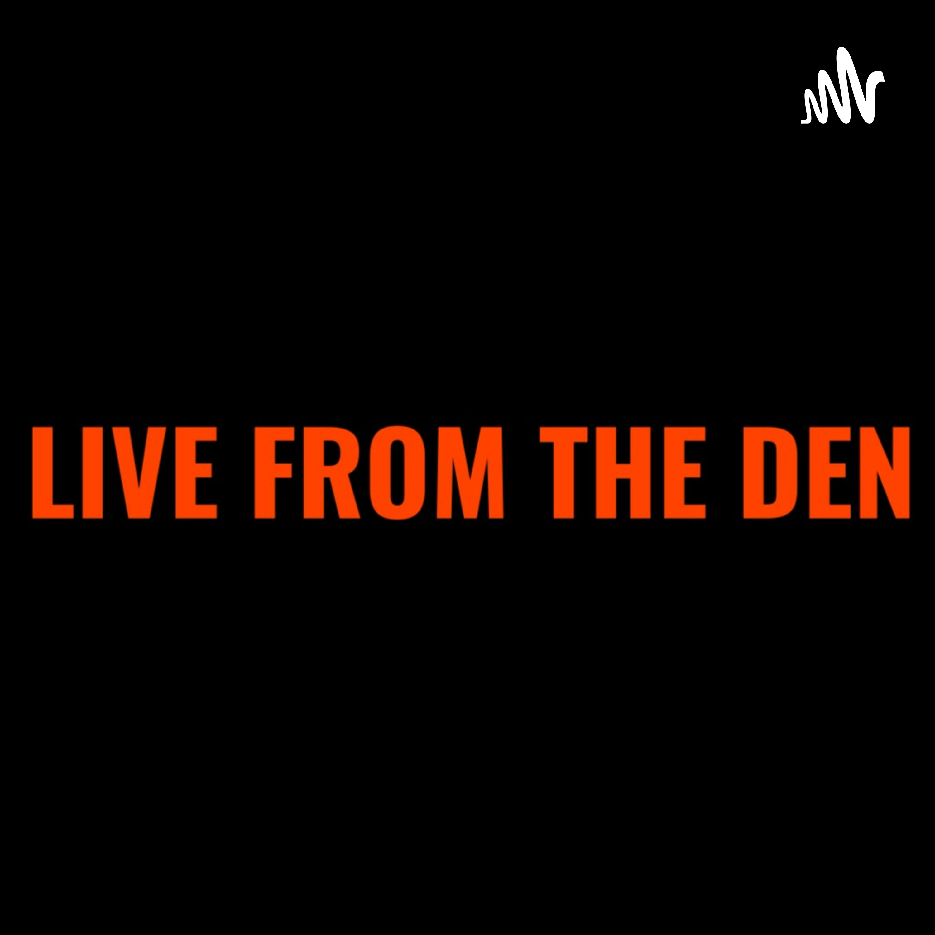 LIVE FROM THE DEN