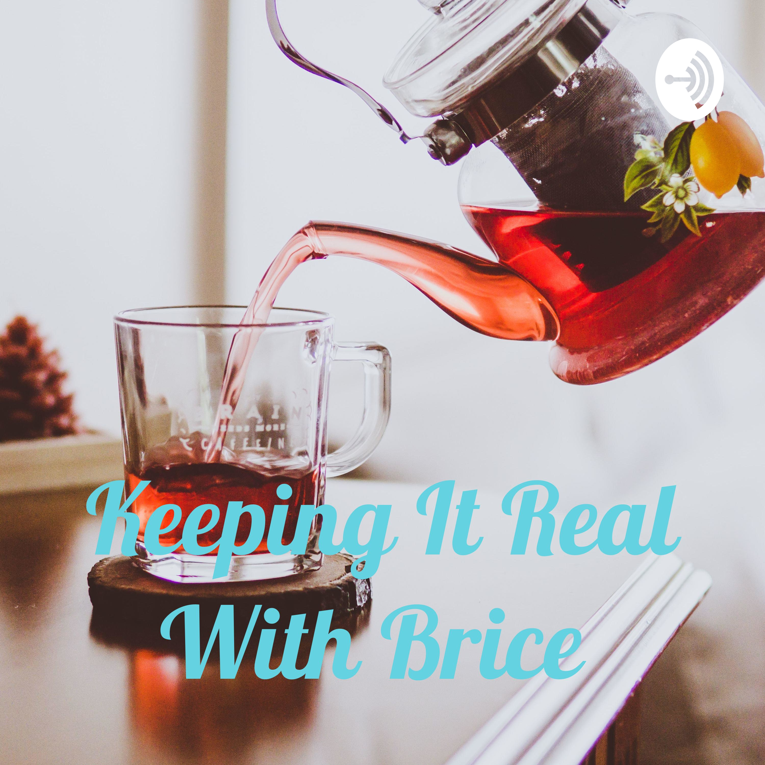Keeping It Real With Brice 