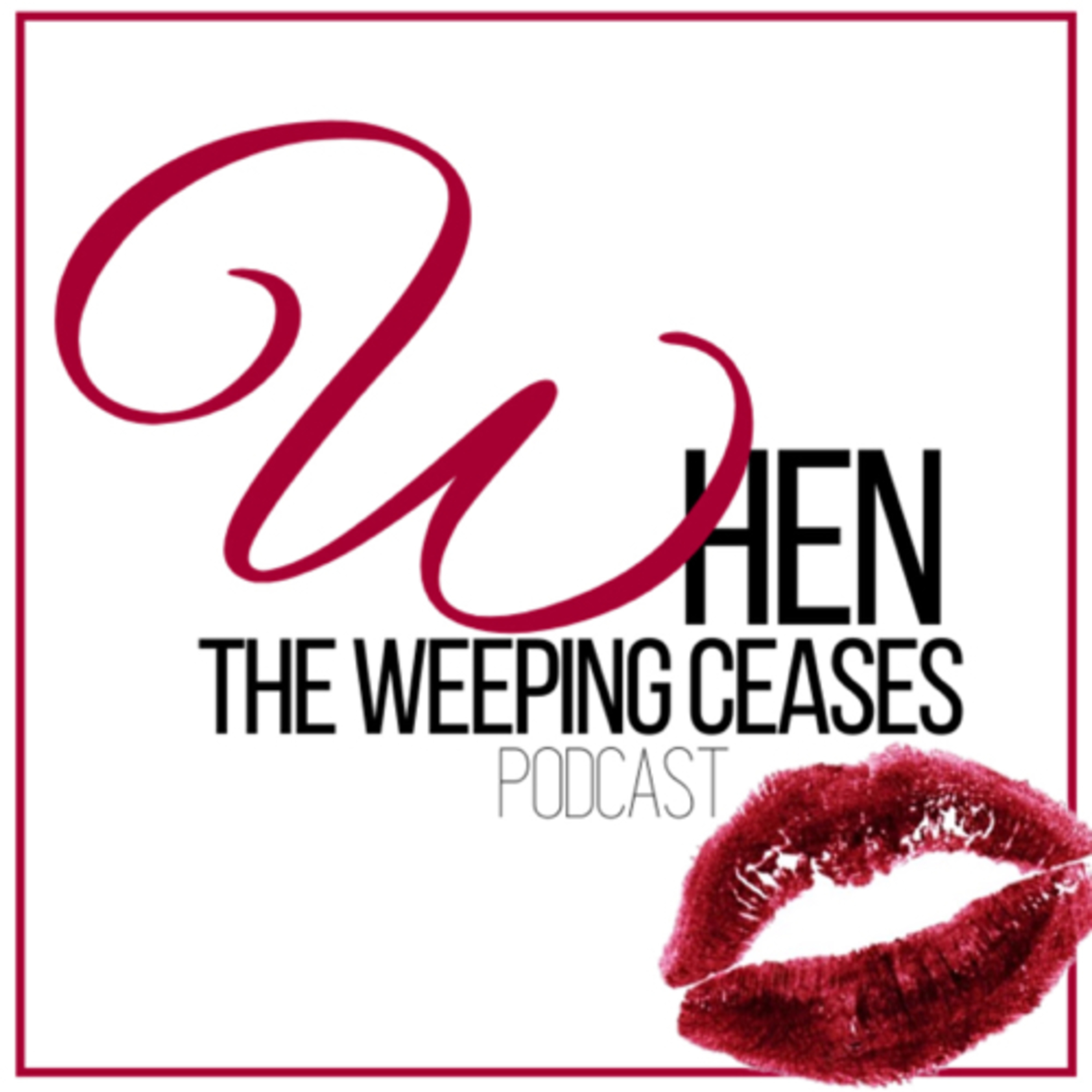 When the Weeping Ceases - Ep. 13: We Are Back!