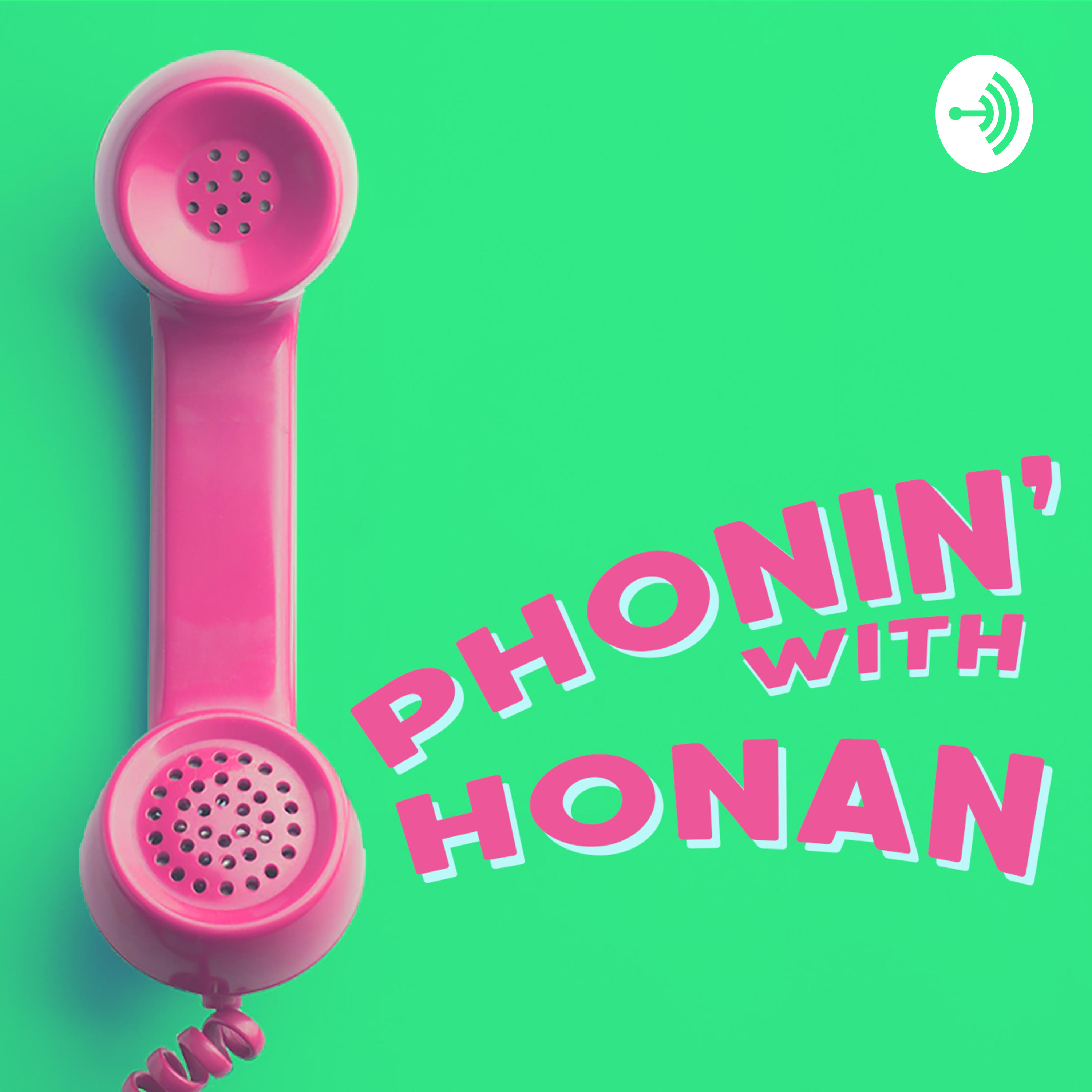 Phonin\' with Honan
