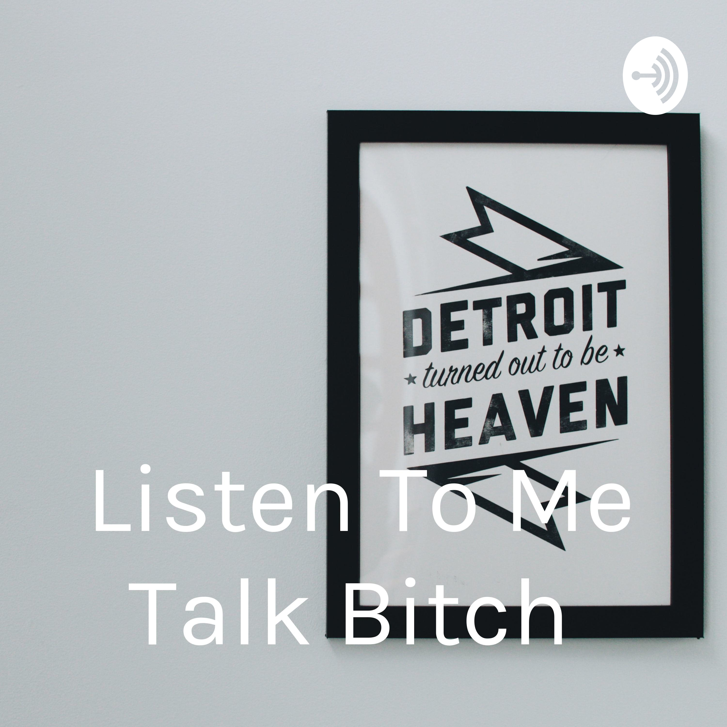Listen To Me Talk Bitch 