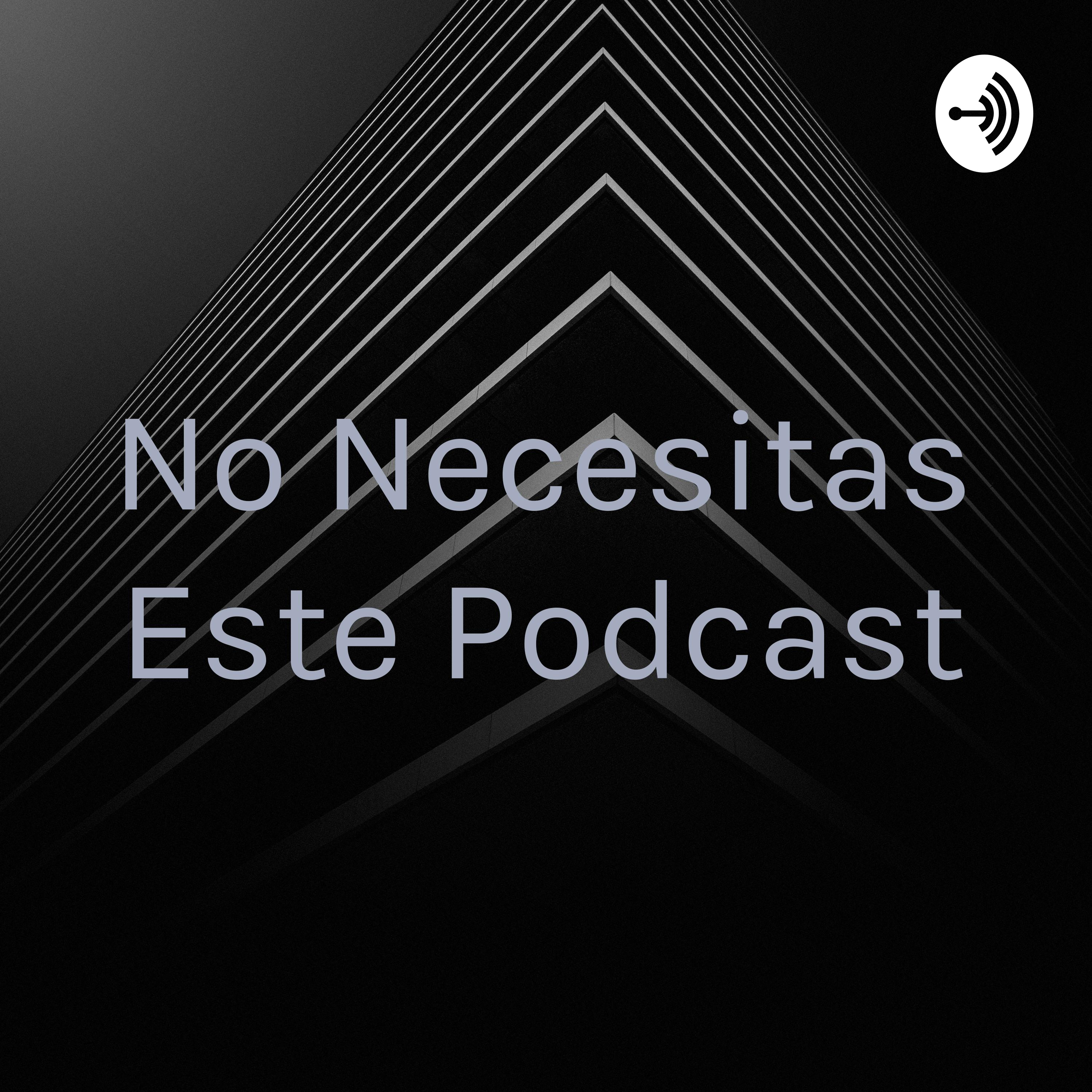 No Necesitas Este Podcast