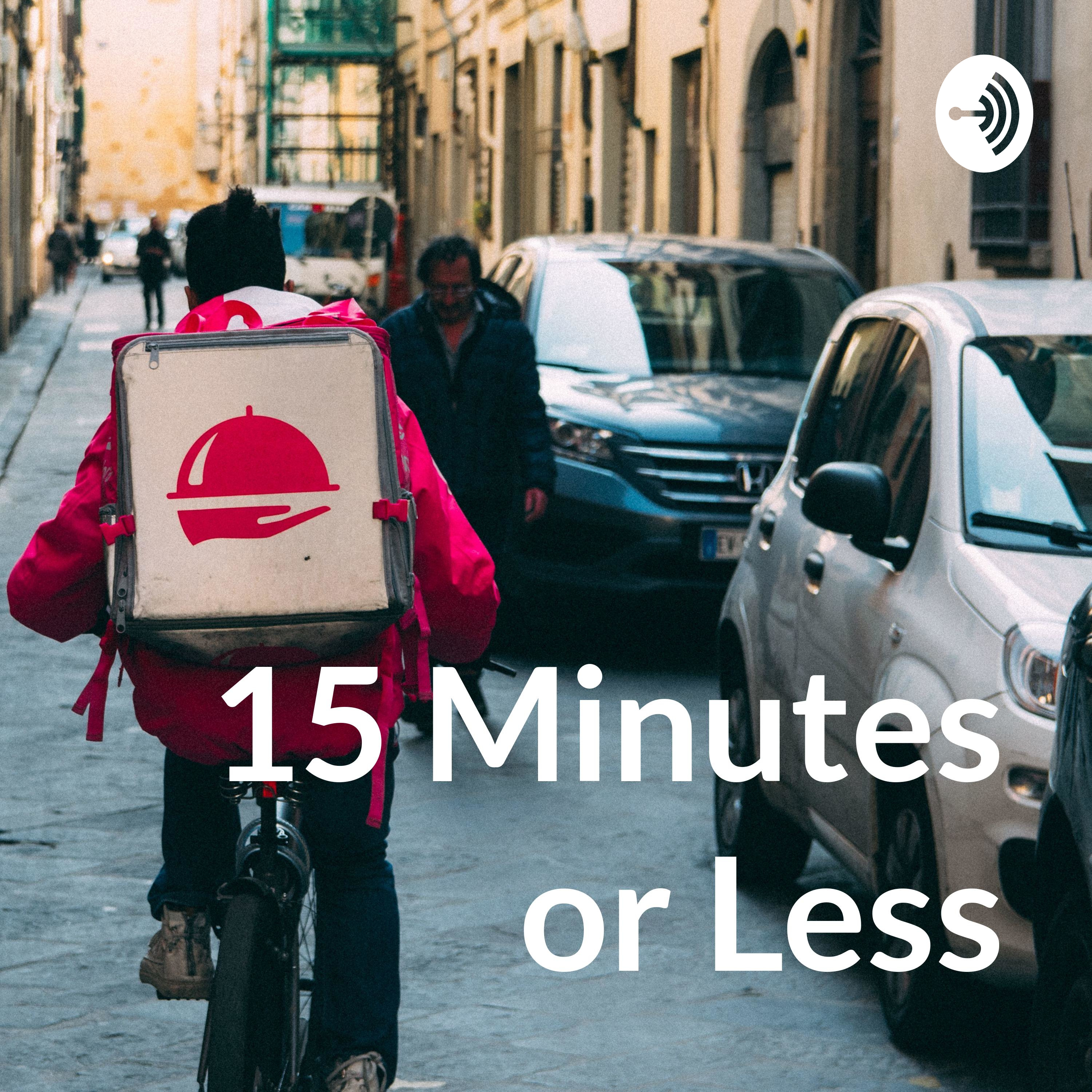 15 Minutes or Less