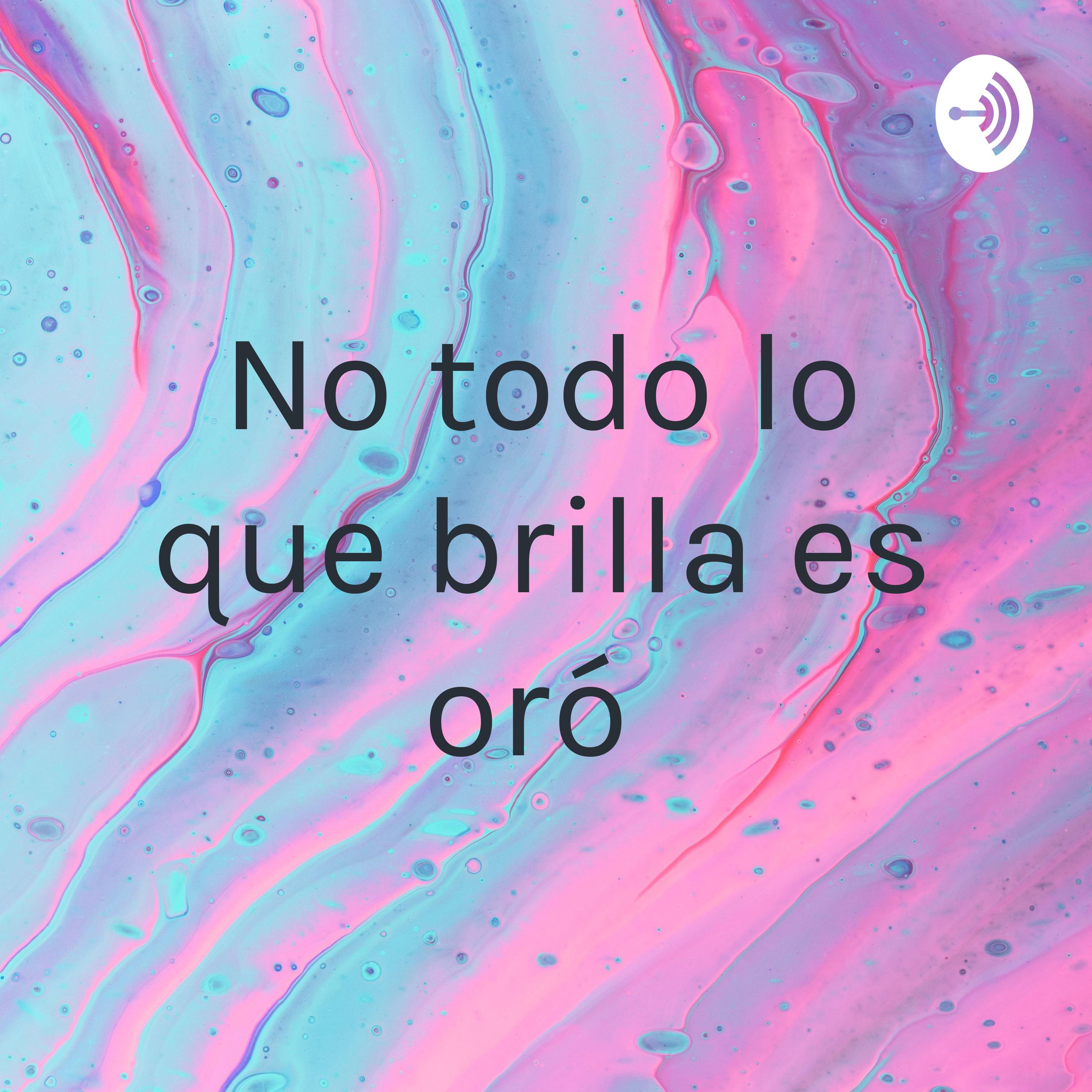 No todo lo que brilla es oró 
