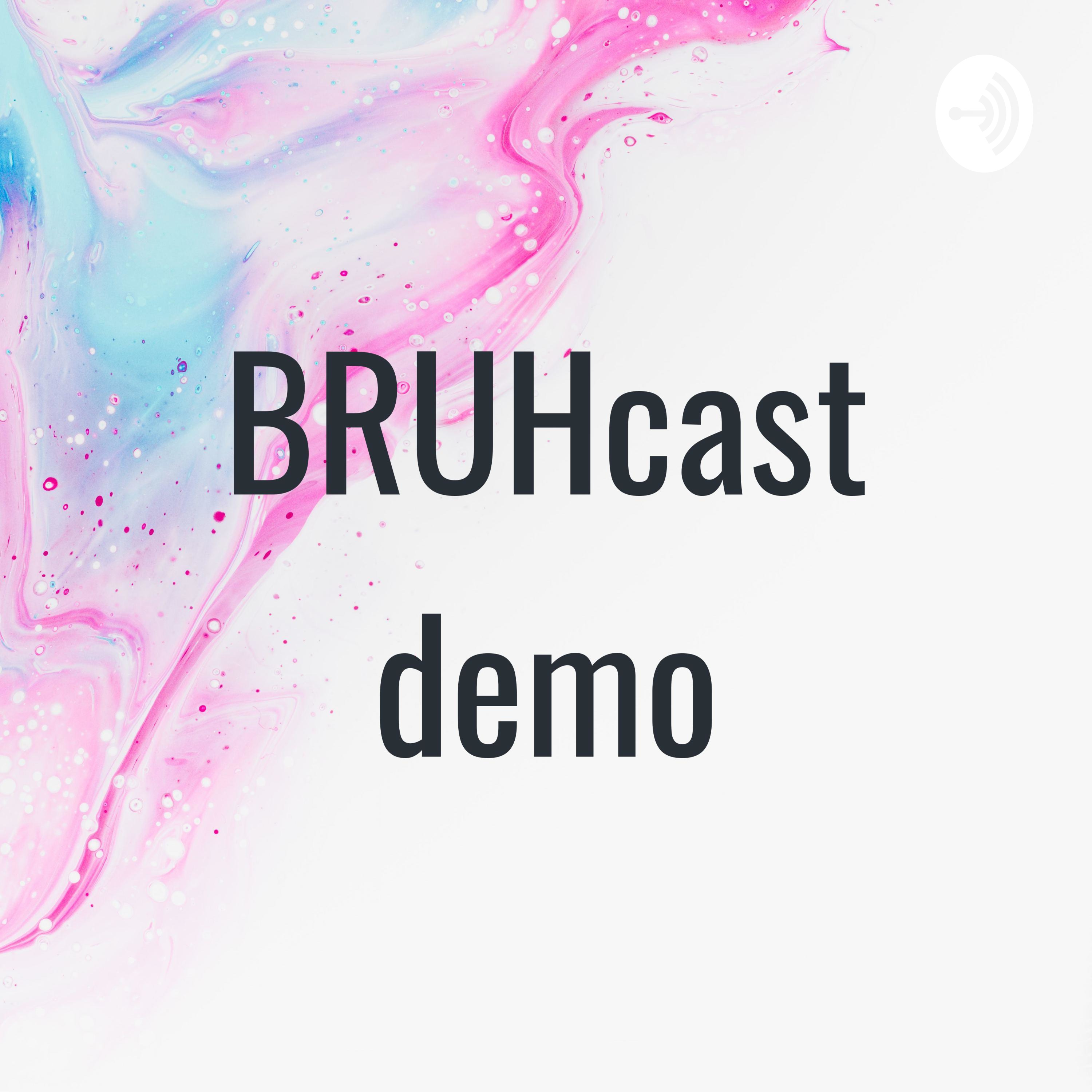 BRUHcast demo