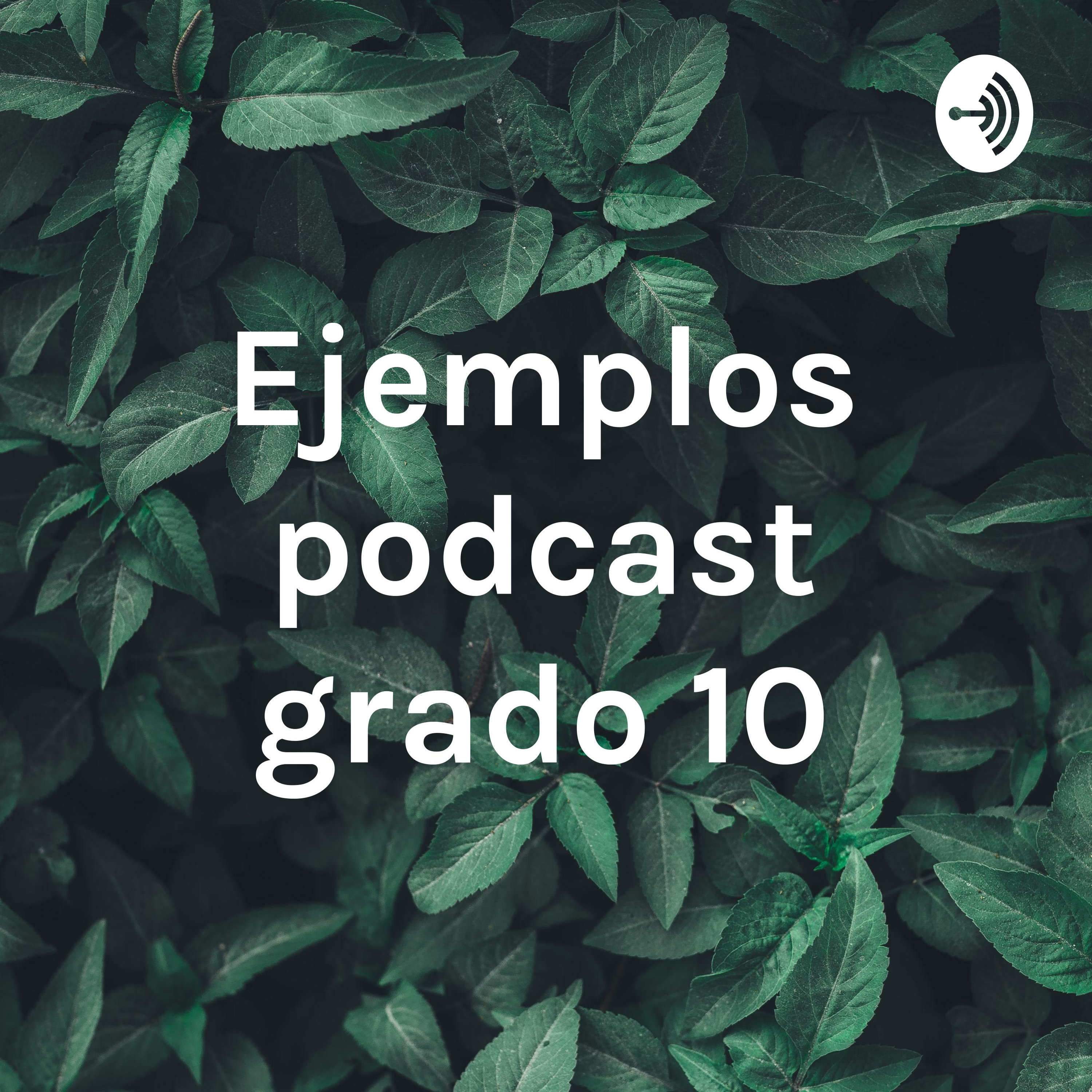 Ejemplos podcast grado 10