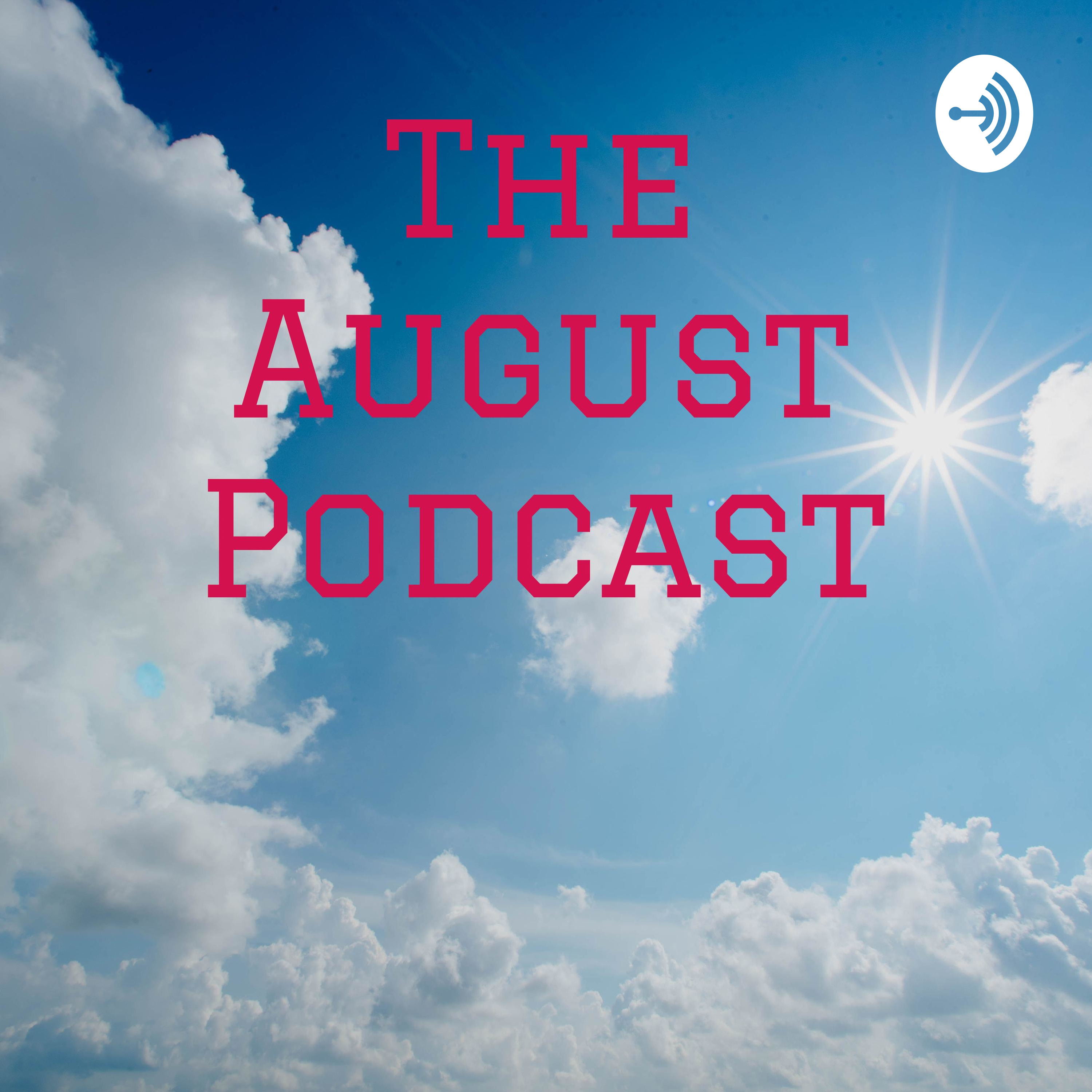 The August Podcast