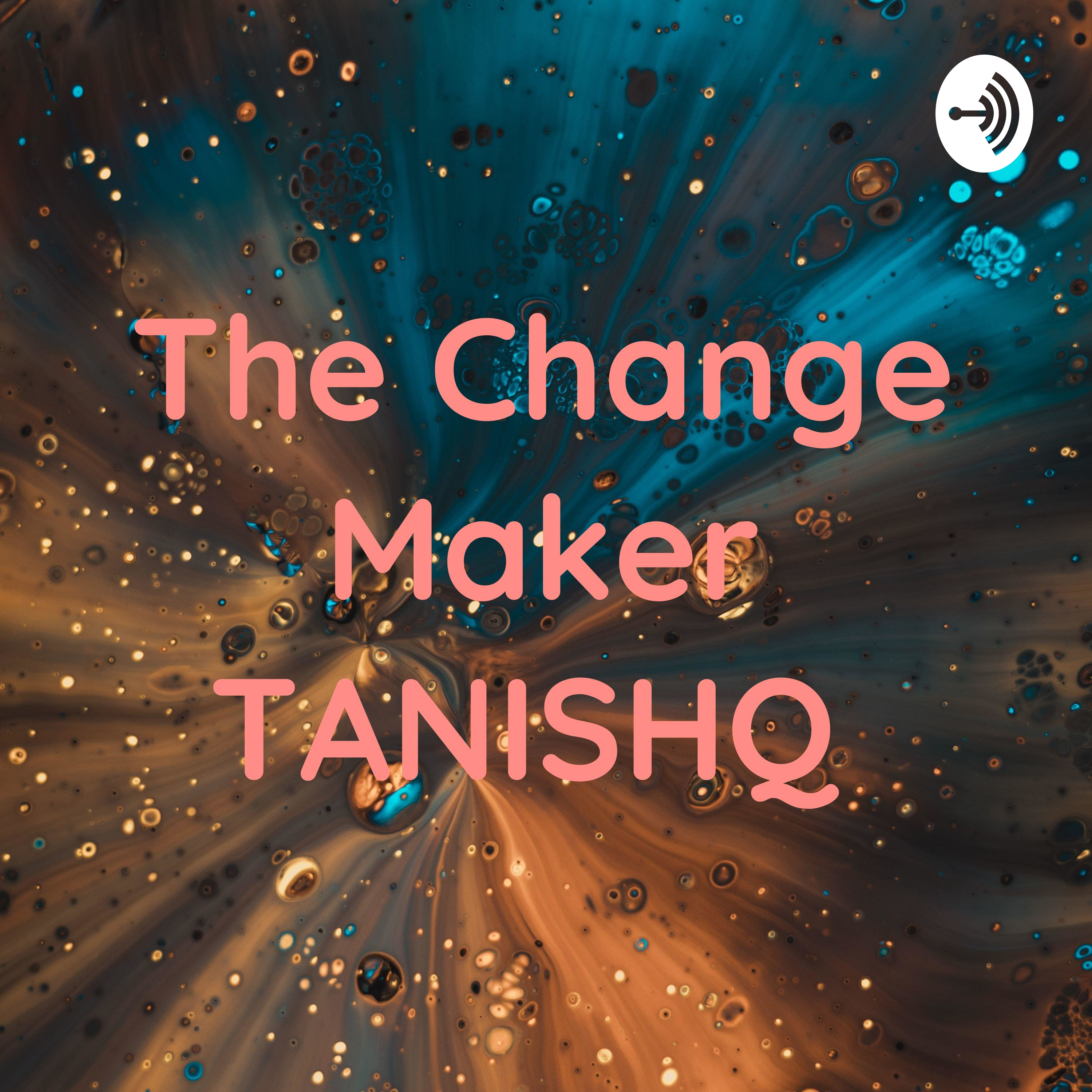 The Change Maker TANISHQ
