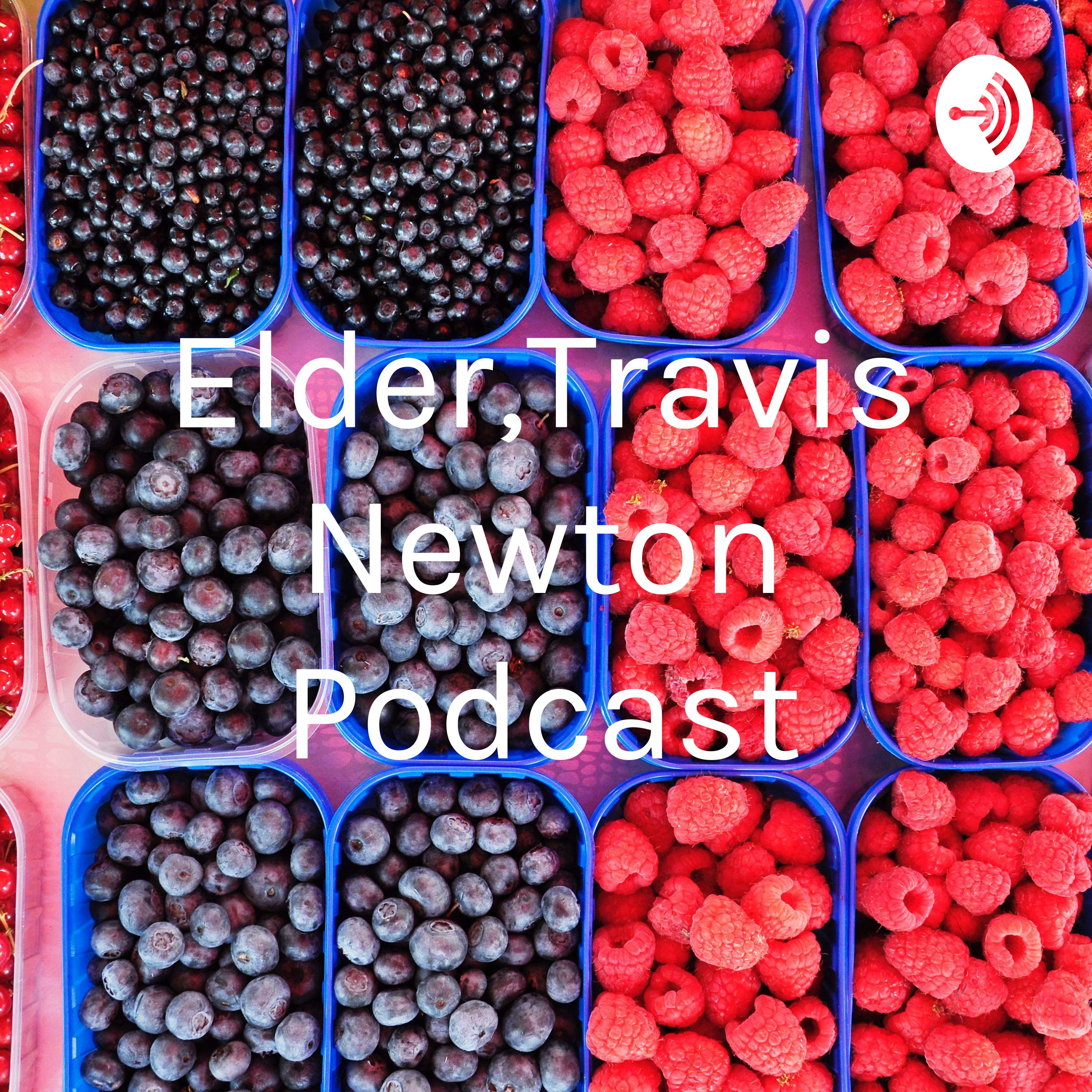Elder,Travis Newton Podcast