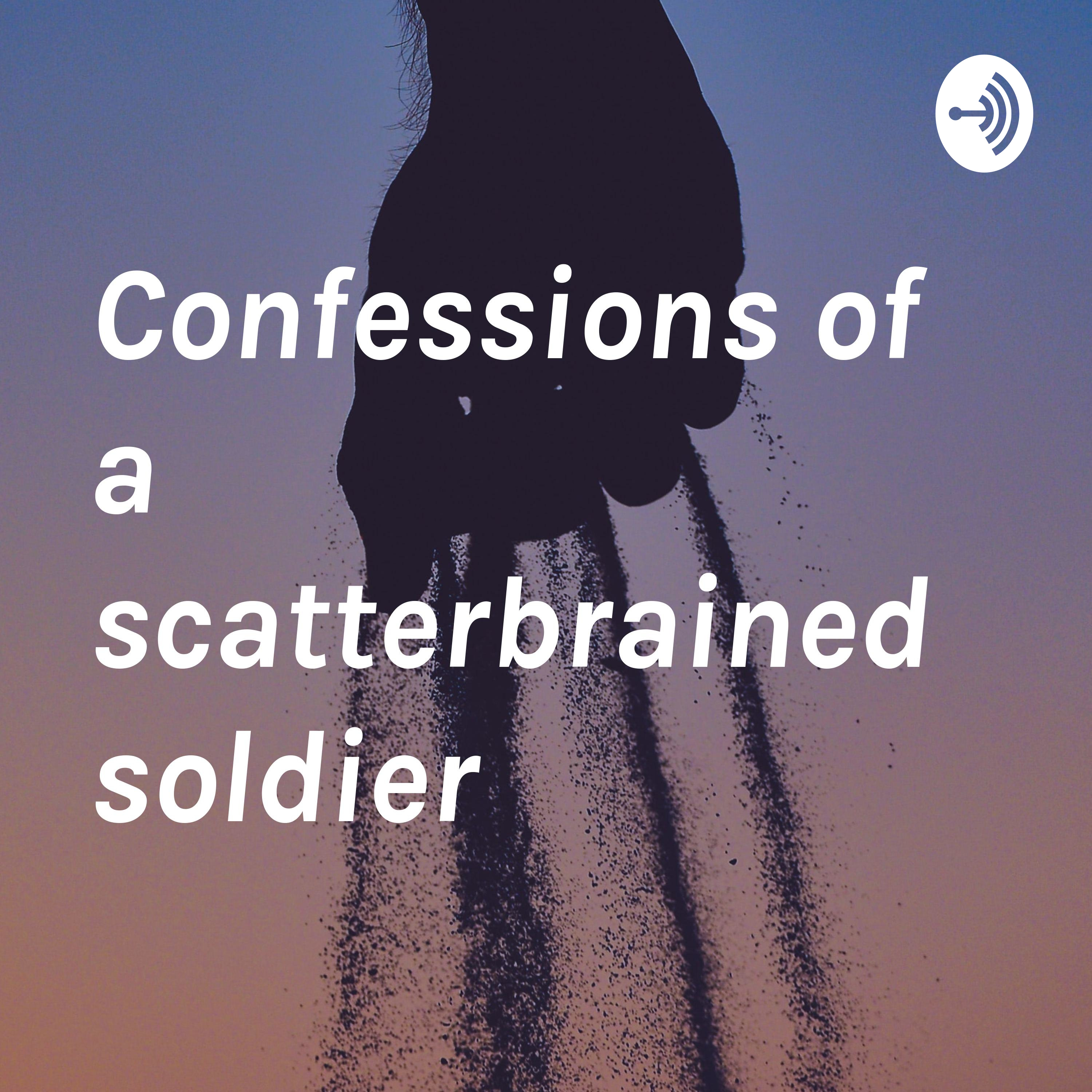 Confessions of a scatterbrained soldier podcast artwork
