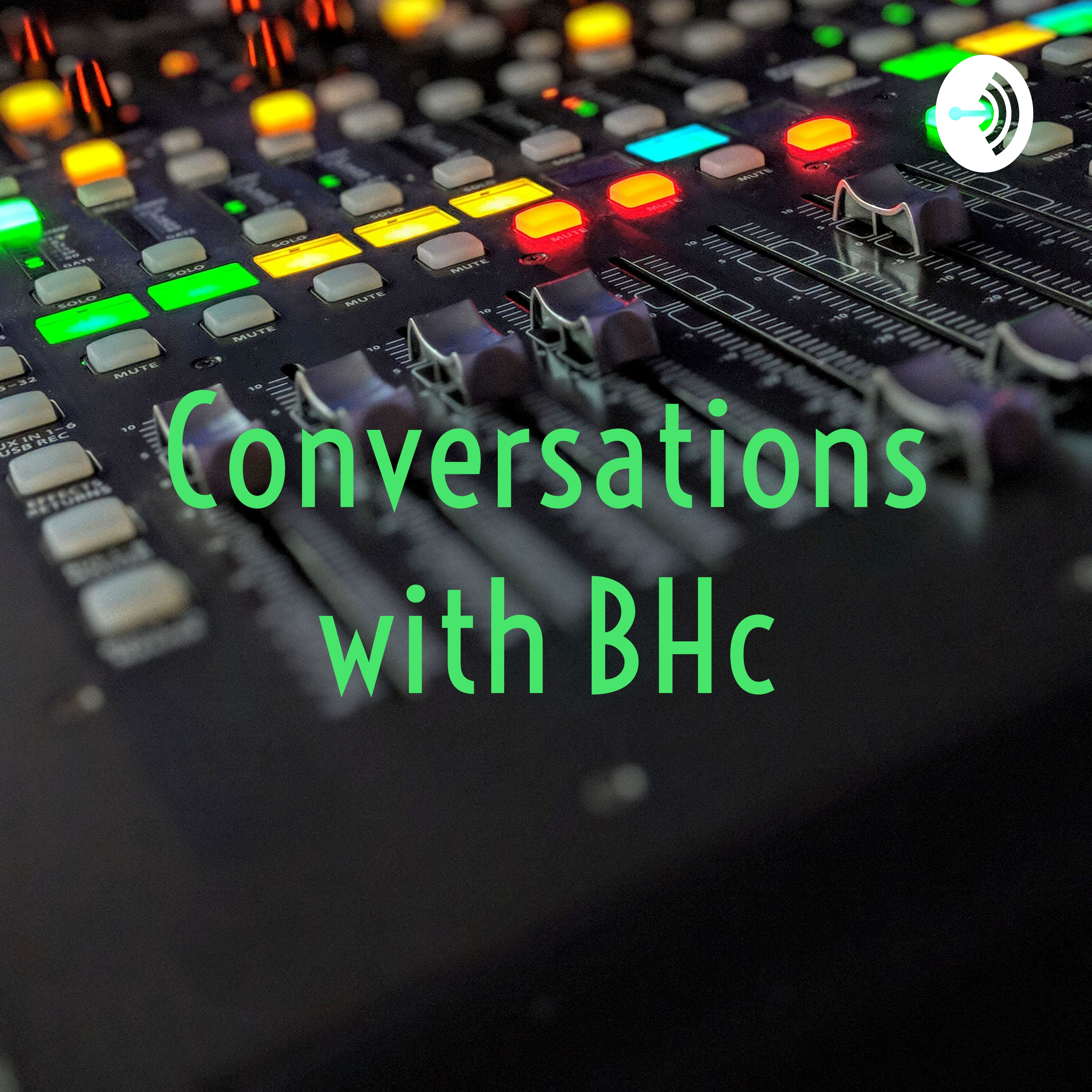 Conversations with BHc