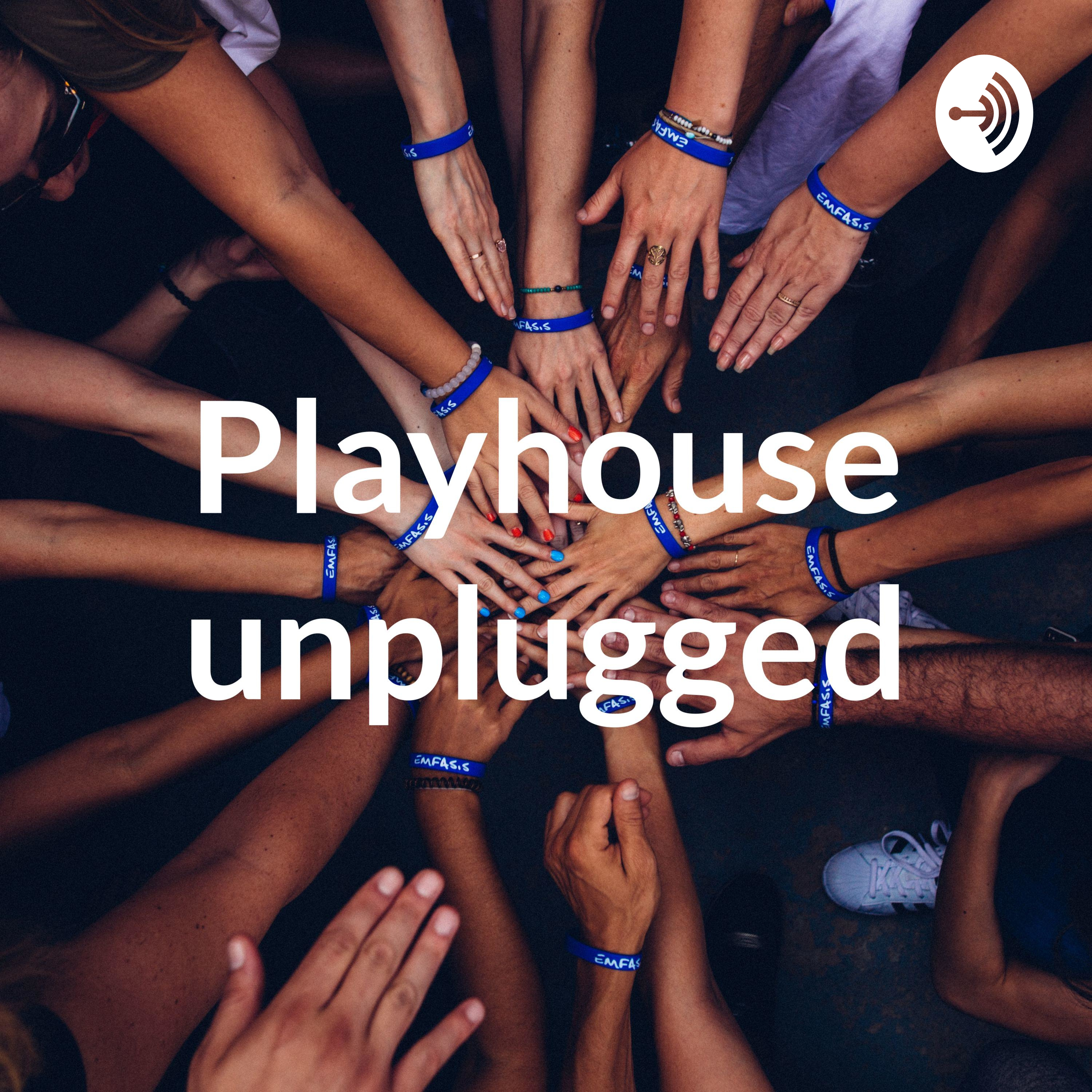 Playhouse unplugged:Behind the scenes