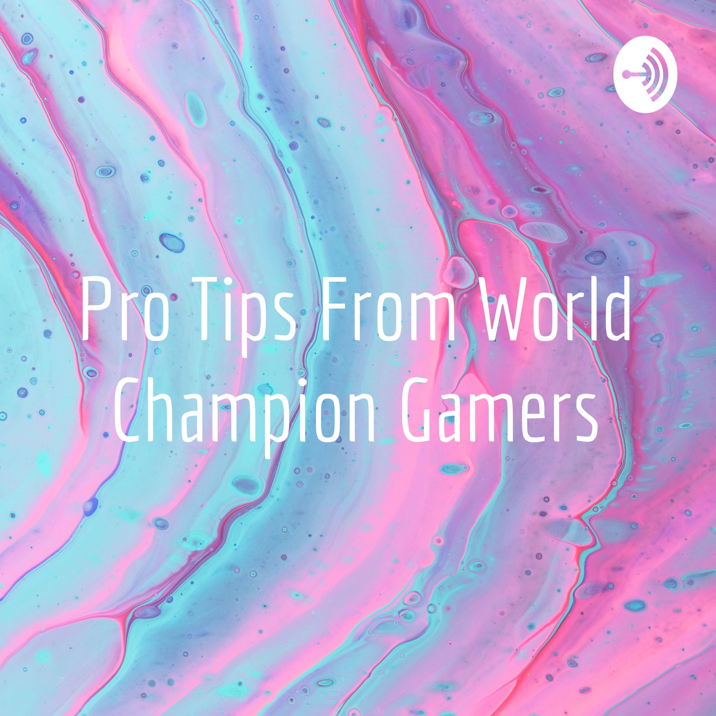 Pro Tips From World Champion Gamers