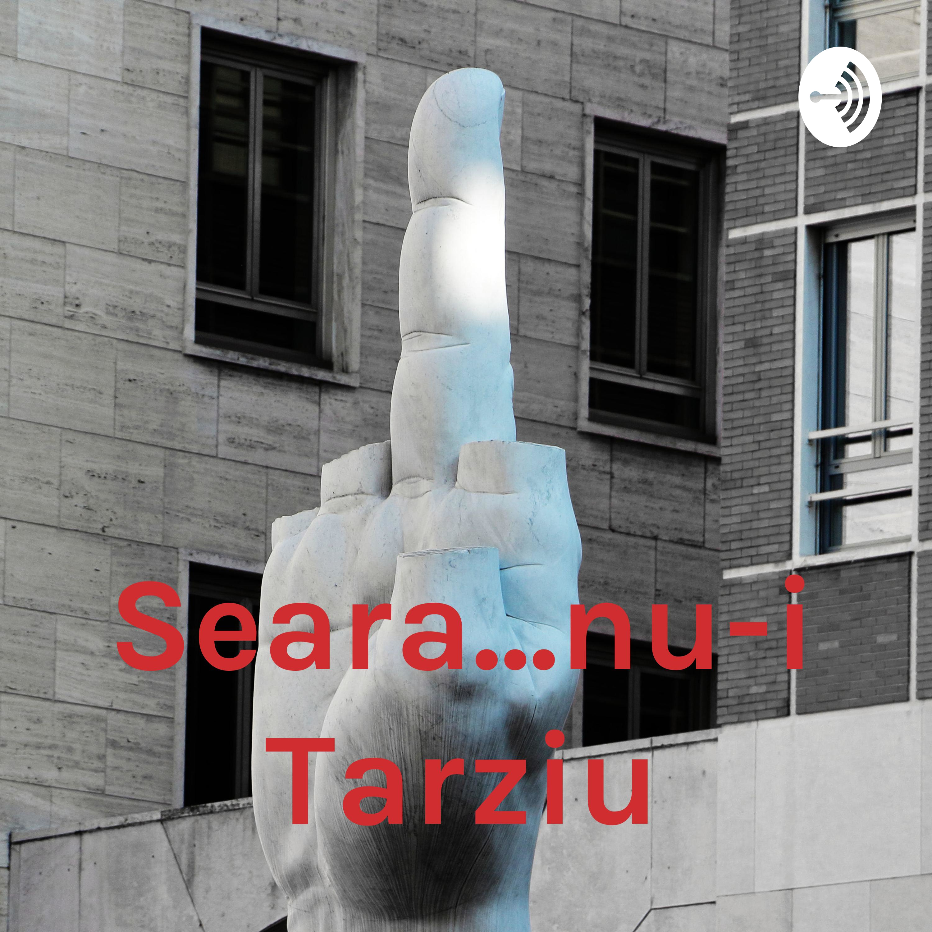 Seara...nu-i Tarziu podcast artwork