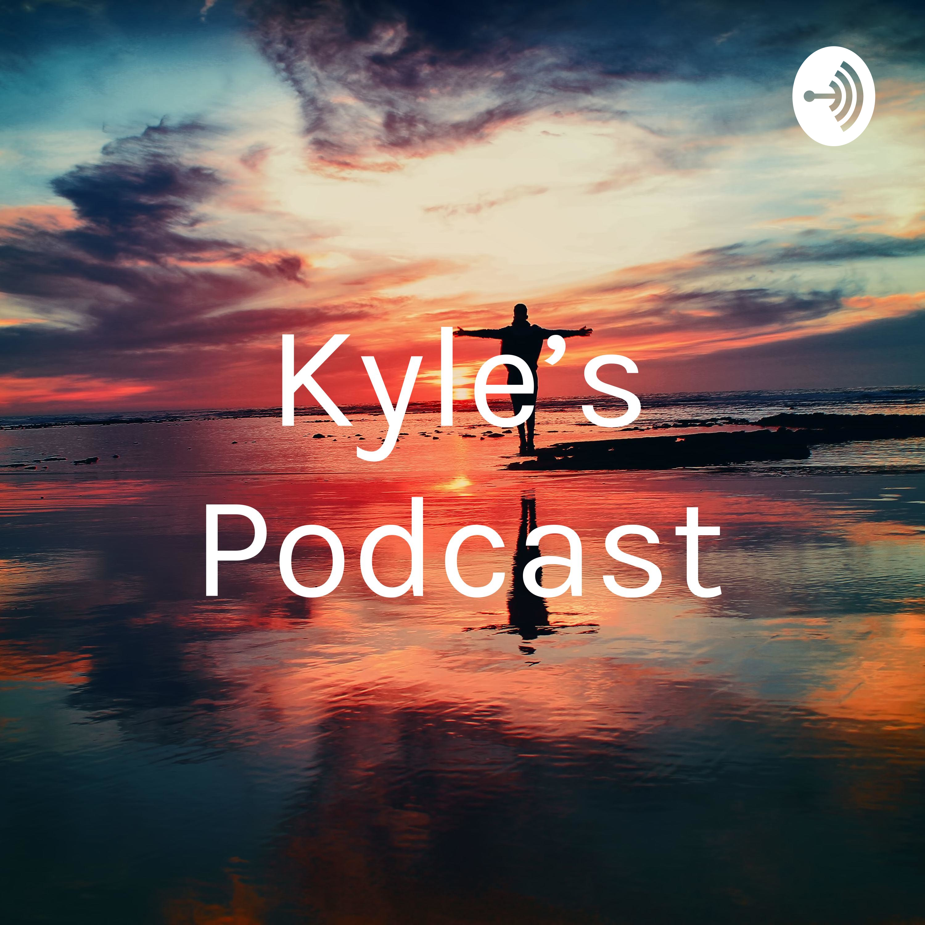 Kyle's Podcast