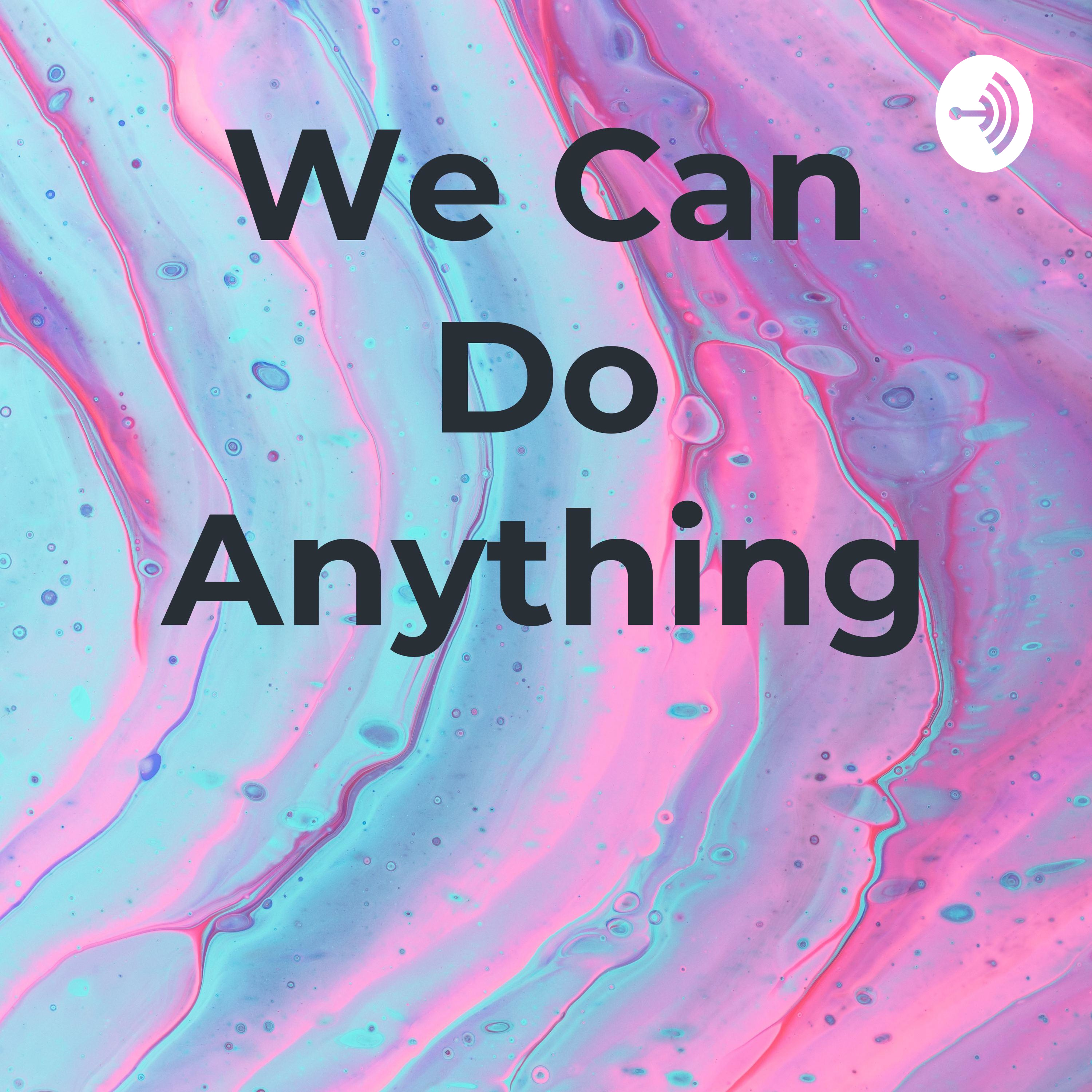 We Can Do Anything