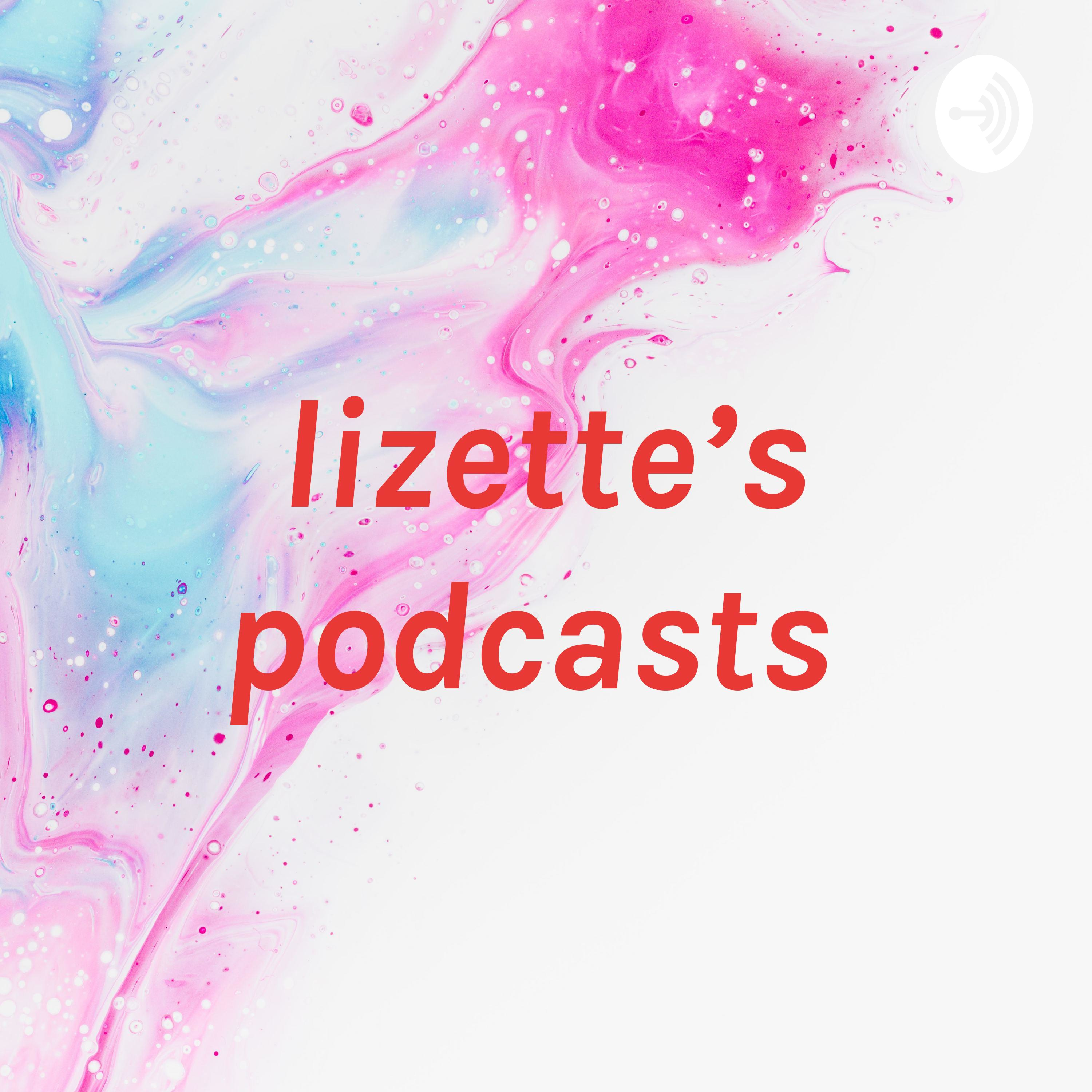 lizette’s podcasts 