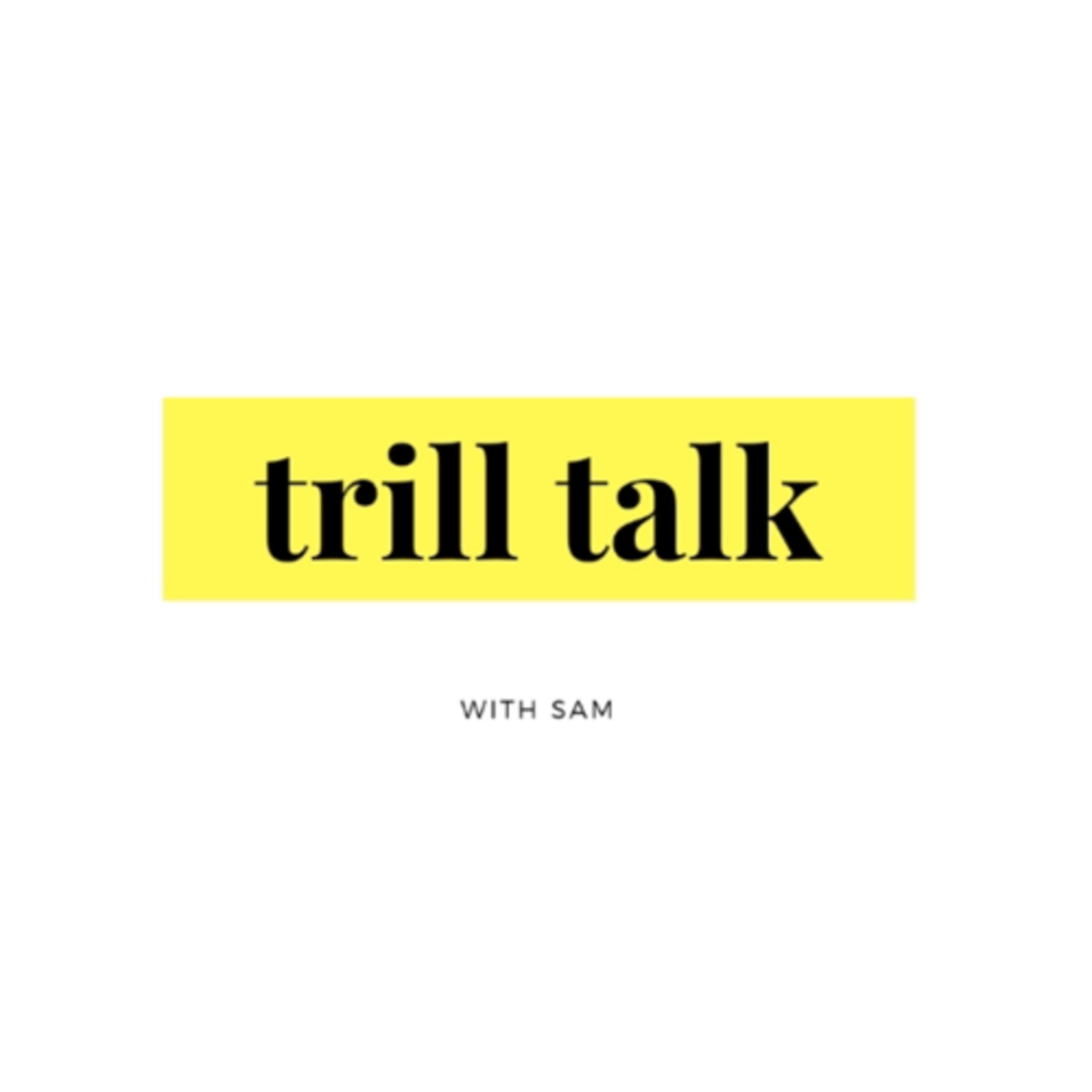 Trill Talk With Sam