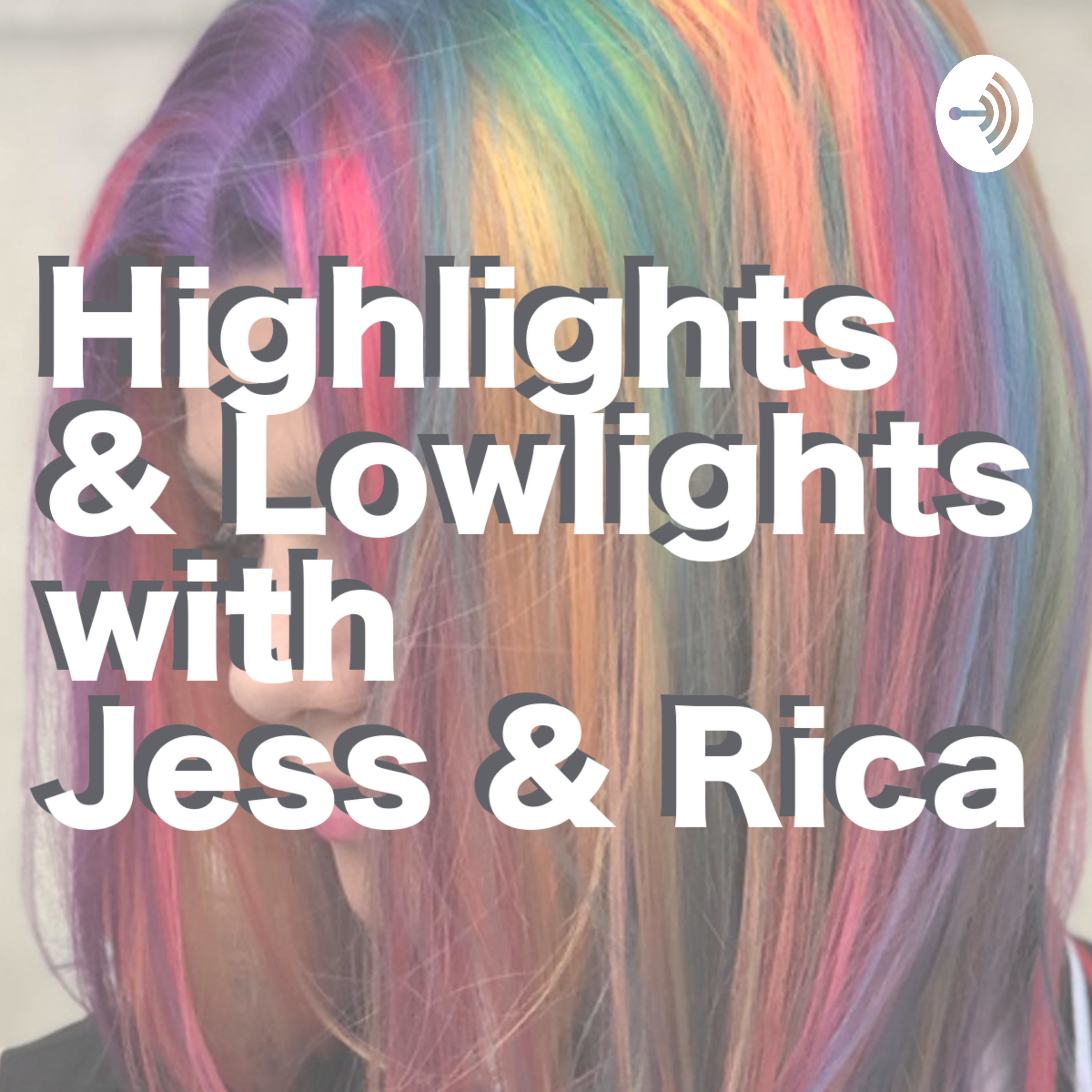 Highlights & Lowlights with Jess & Rica