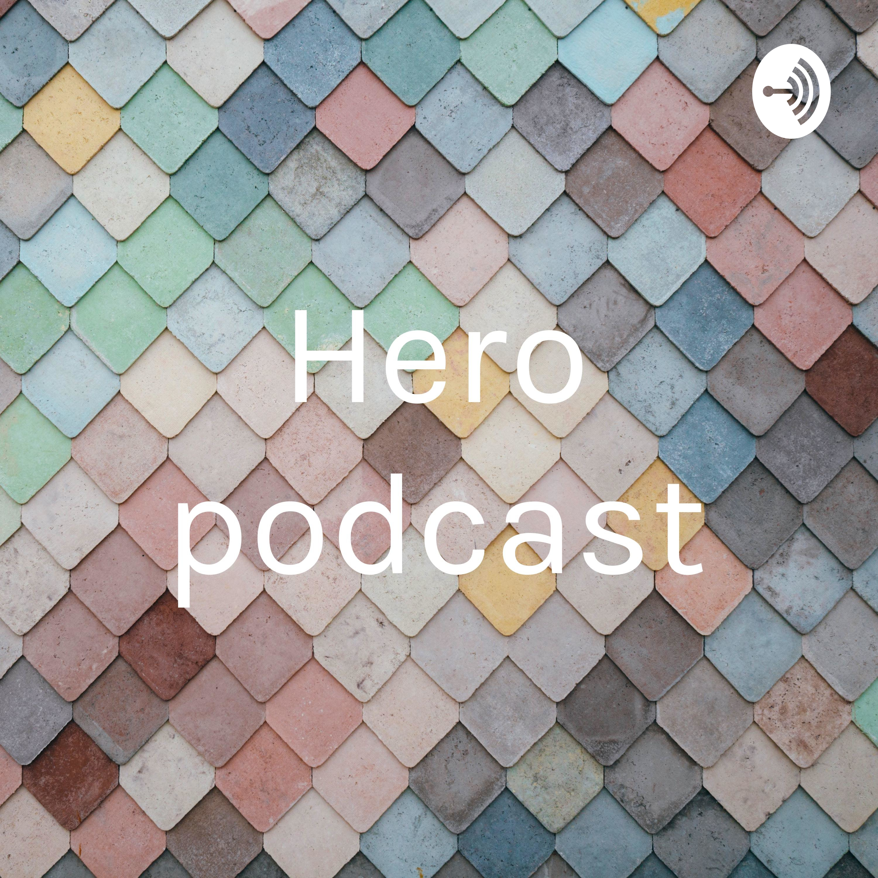 Hero podcast