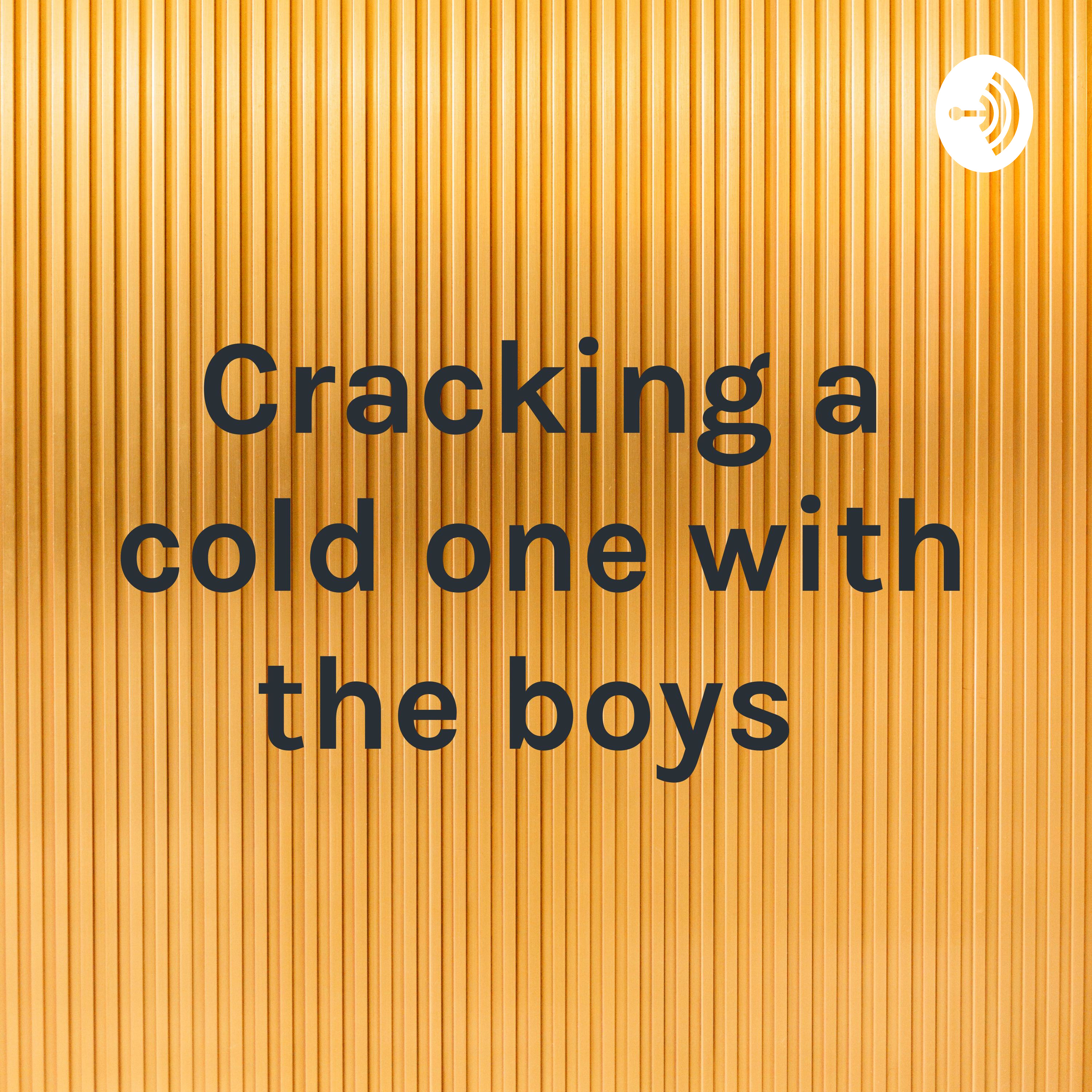 Cracking a cold one with the boys