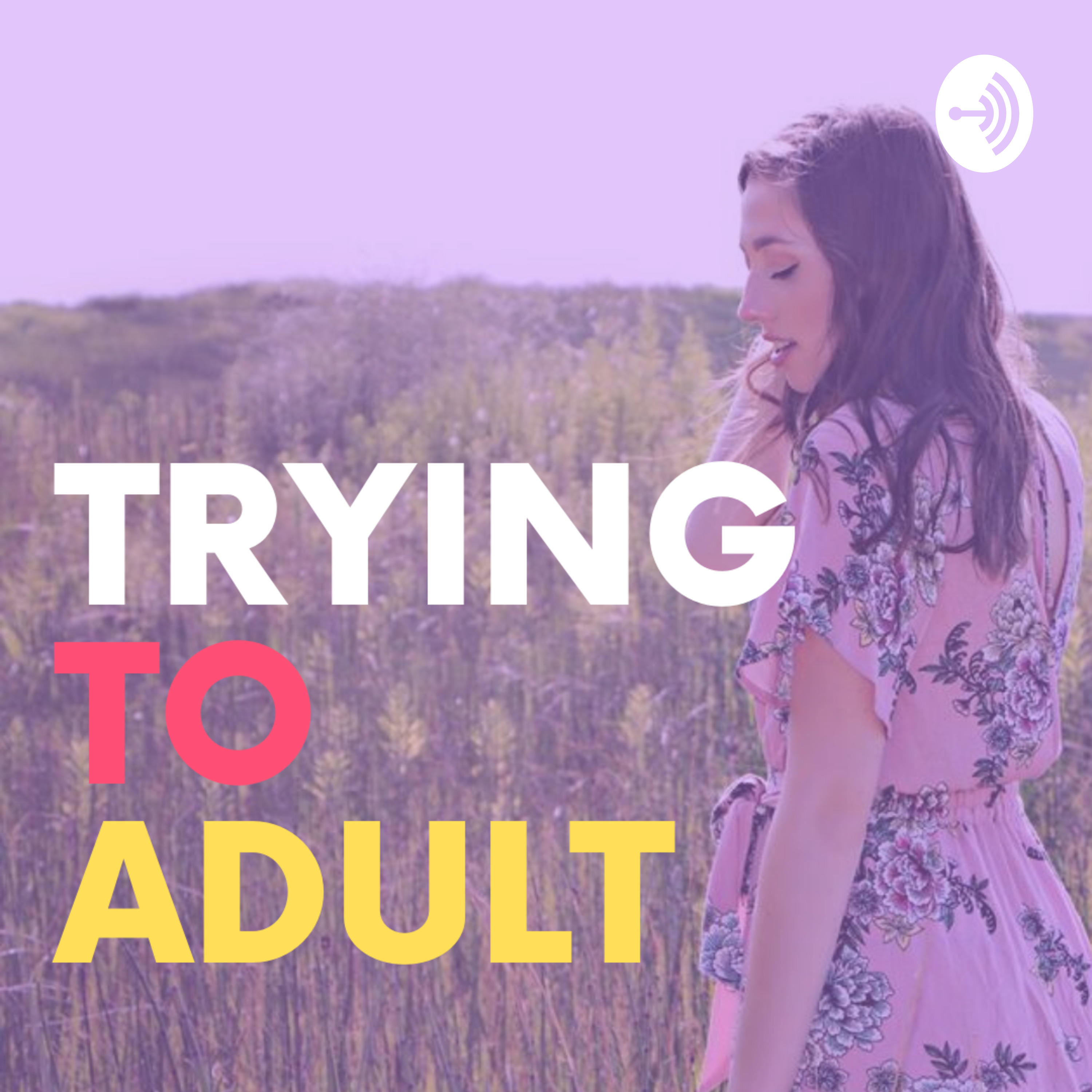 Trying to Adult
