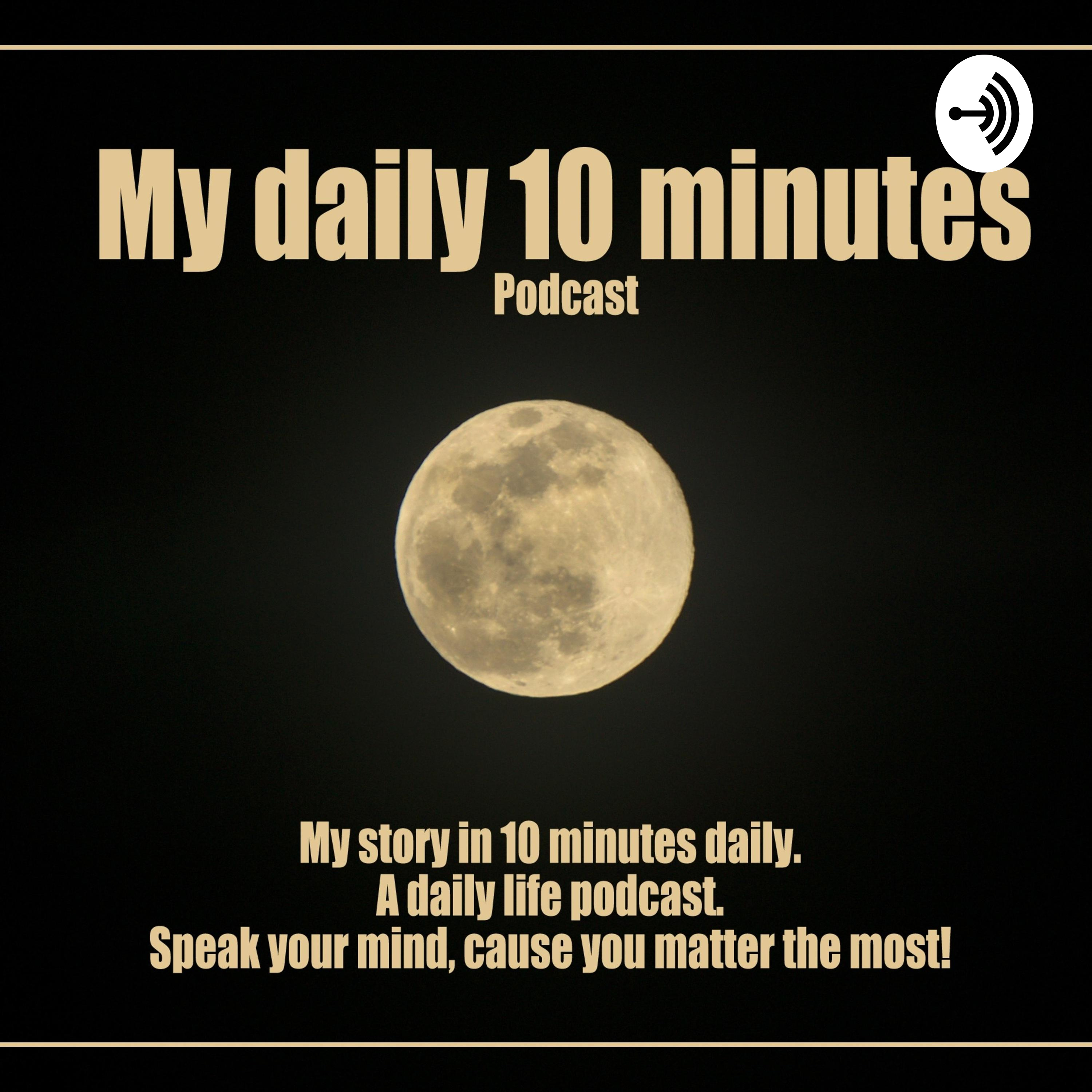 "My daily 10 minutes" - The speak your mind pocast!