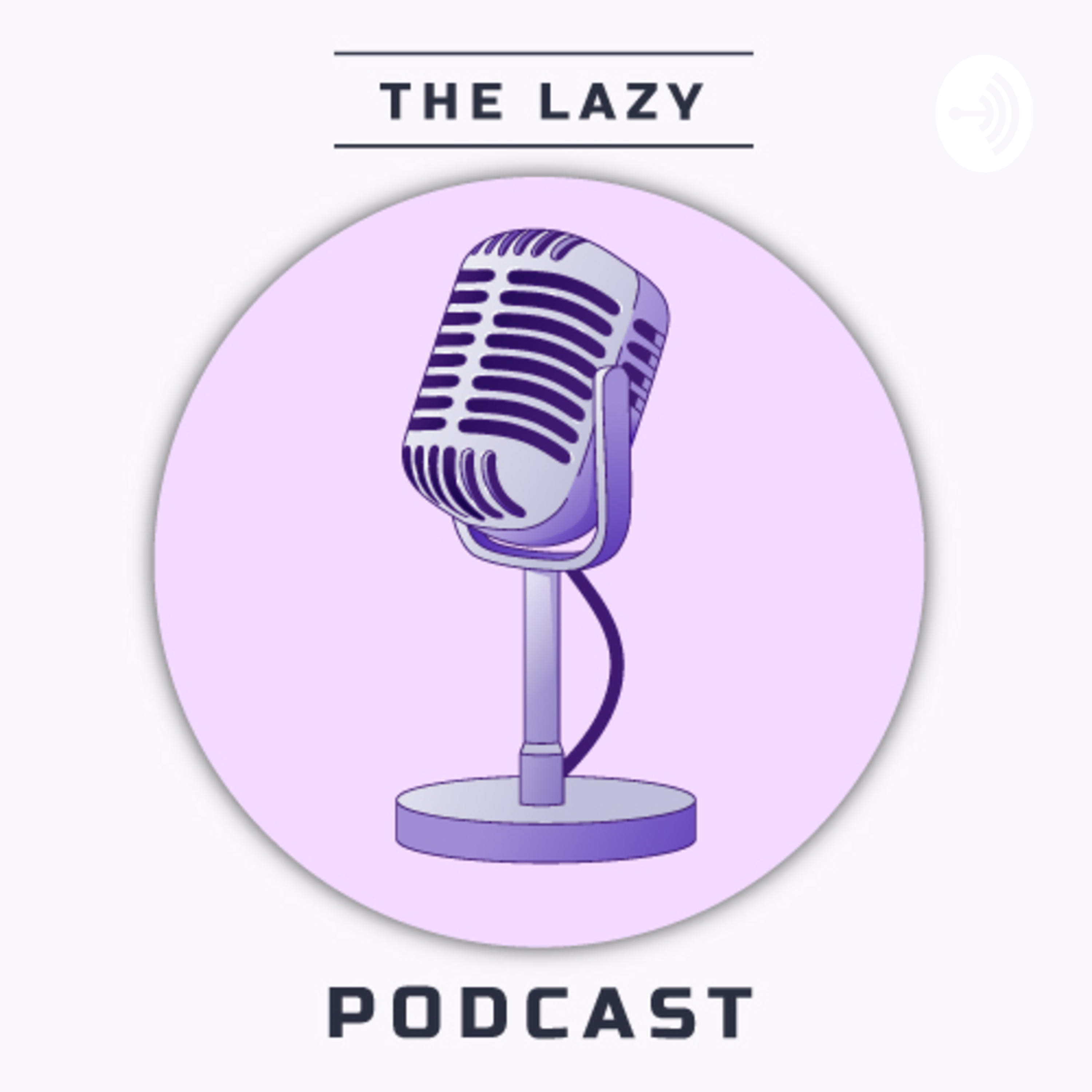 The Lazy Podcast