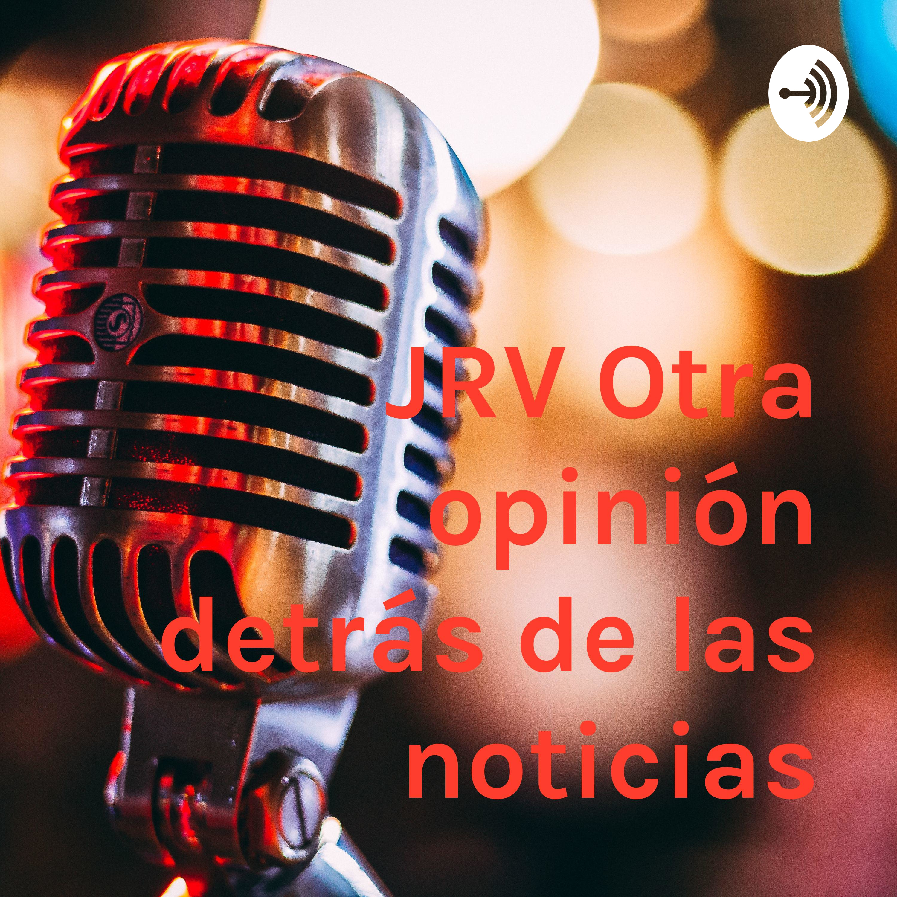 JRV Otra opinión detrás de las noticias