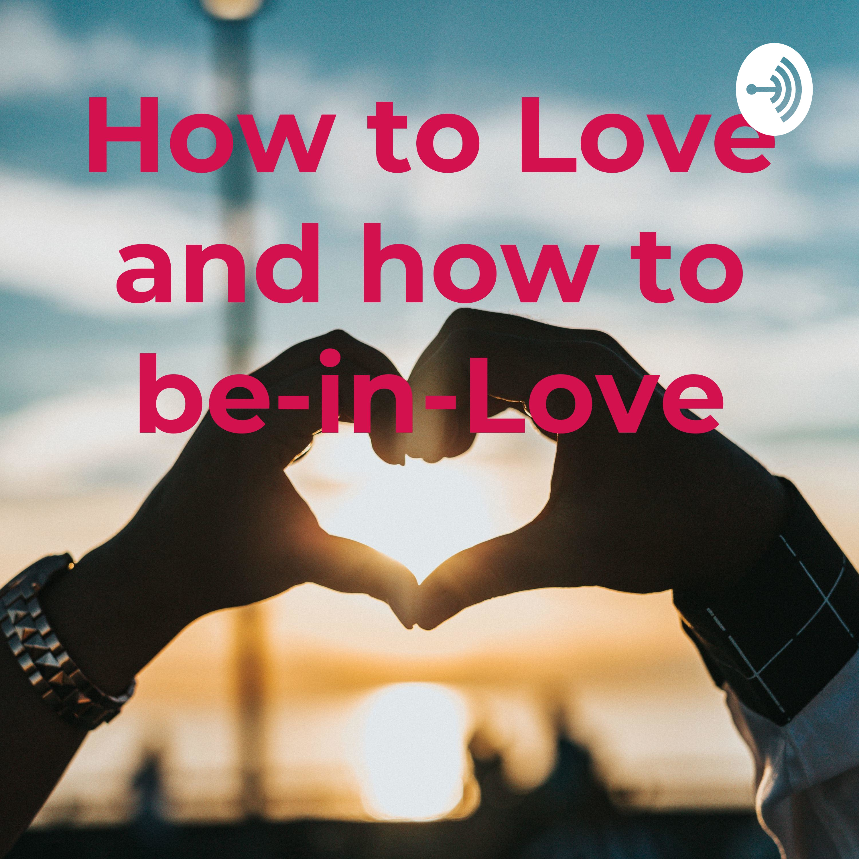 How to Love and how to be-in-Love