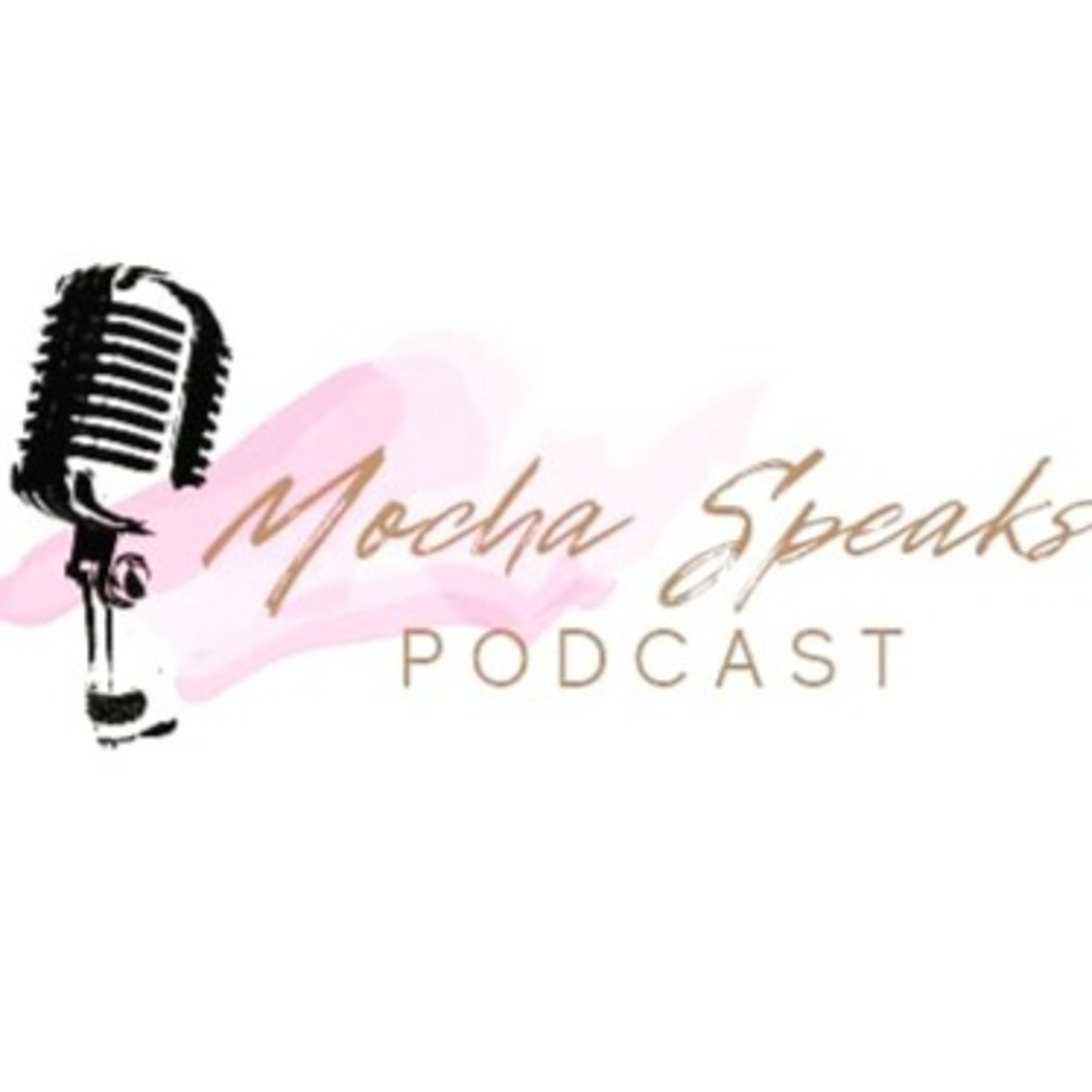 Mocha Speaks Podcast